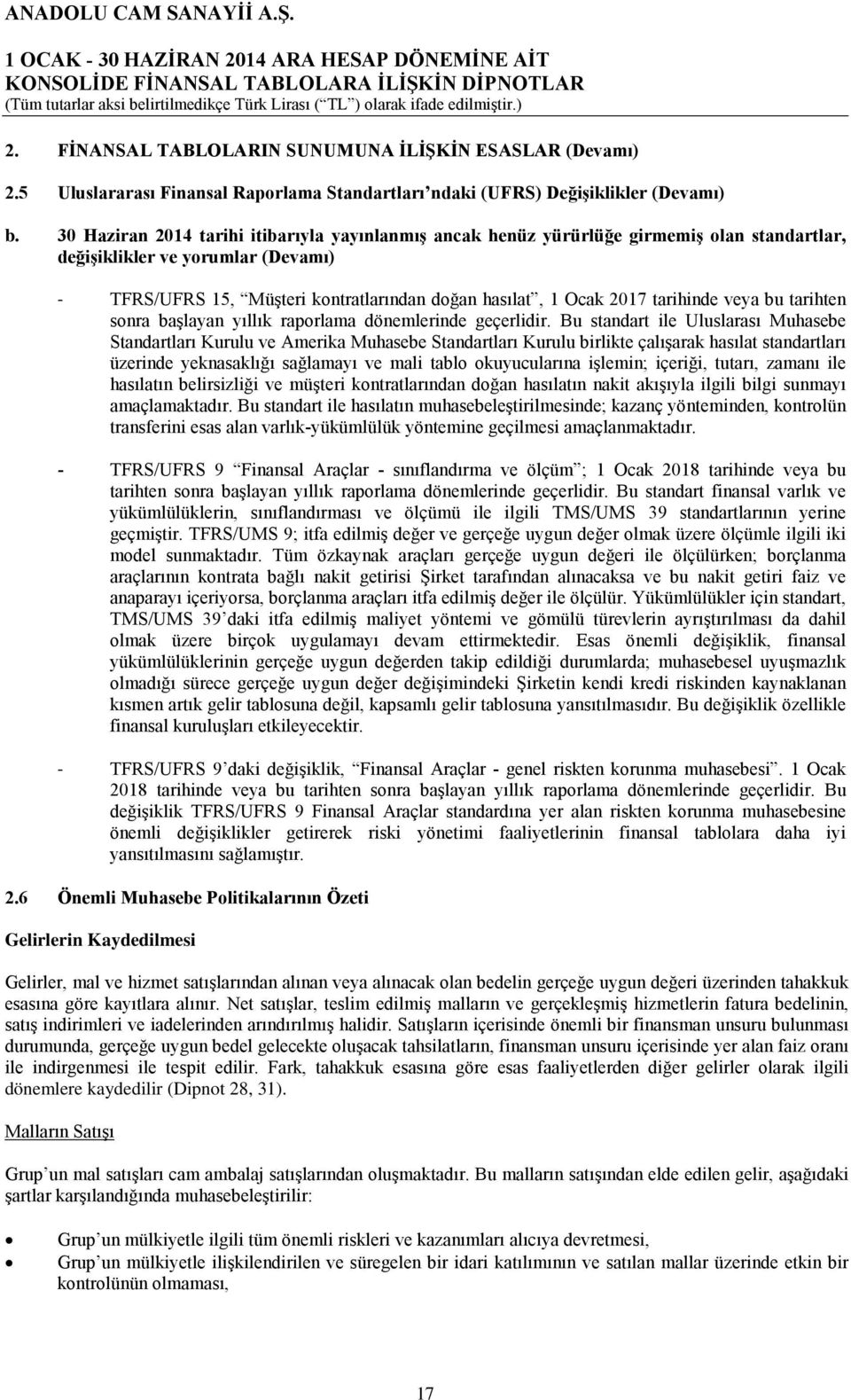 tarihinde veya bu tarihten sonra başlayan yıllık raporlama dönemlerinde geçerlidir.