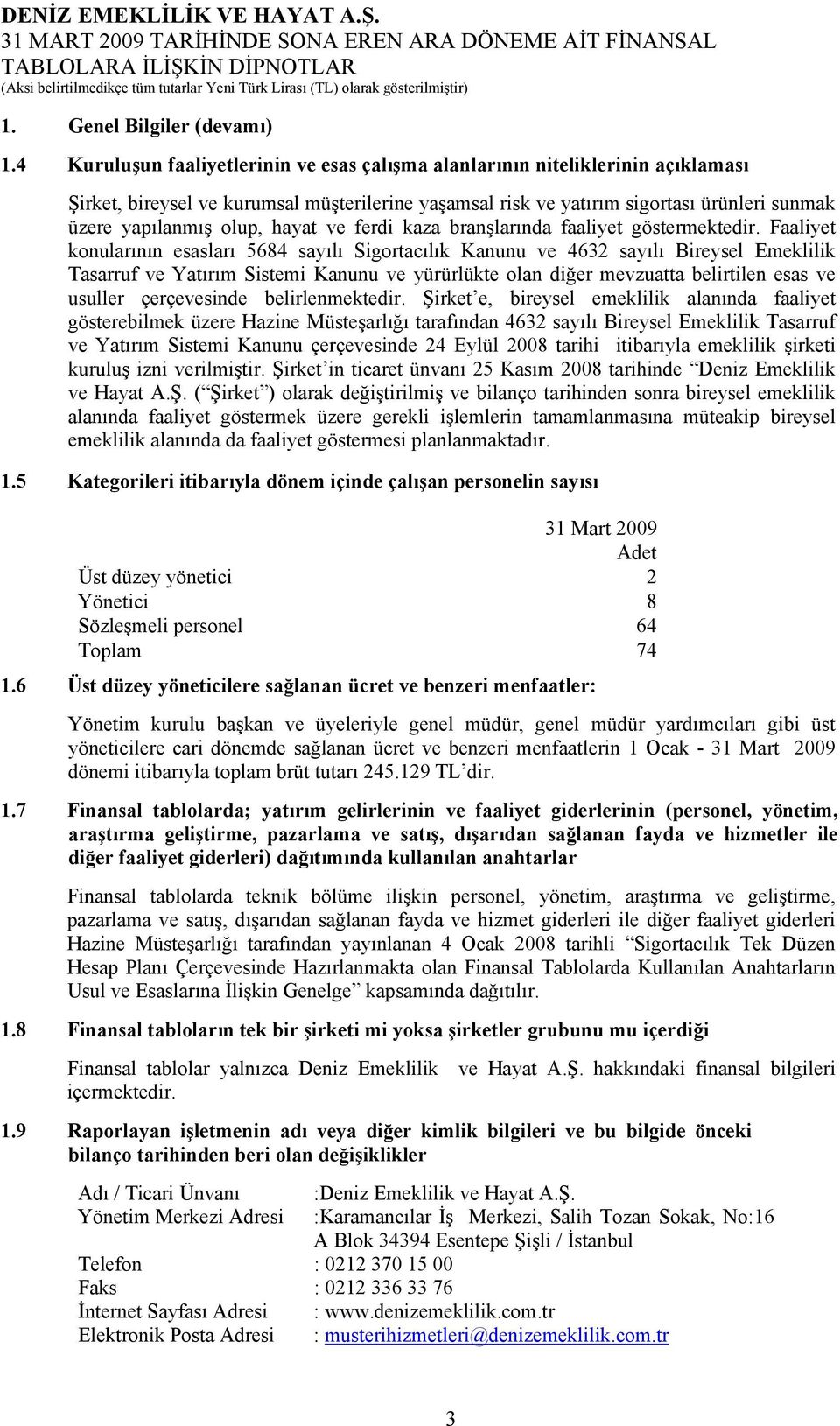 hayat ve ferdi kaza branşlarında faaliyet göstermektedir.