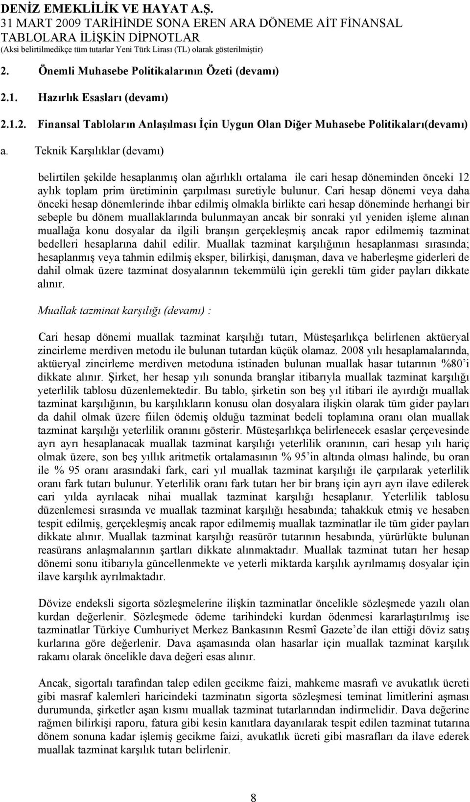 Cari hesap dönemi veya daha önceki hesap dönemlerinde ihbar edilmiş olmakla birlikte cari hesap döneminde herhangi bir sebeple bu dönem muallaklarında bulunmayan ancak bir sonraki yıl yeniden işleme