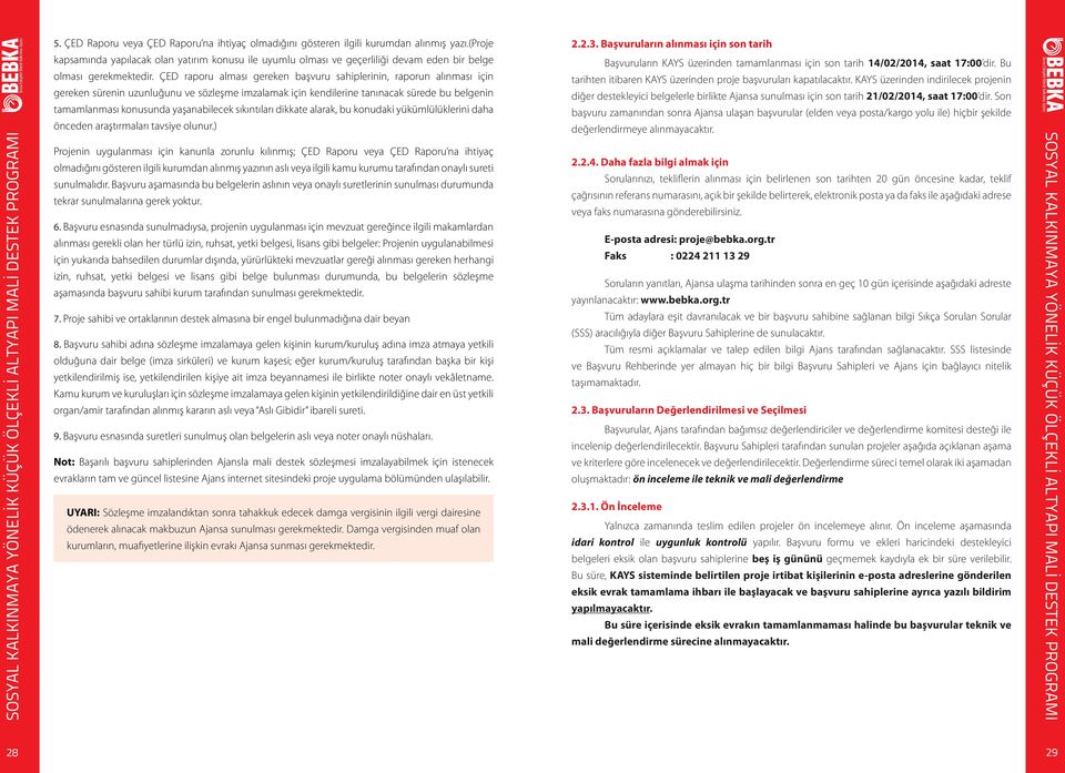 ÇED raporu alması gereken başvuru sahiplerinin, raporun alınması için gereken sürenin uzunluğunu ve sözleşme imzalamak için kendilerine tanınacak sürede bu belgenin tamamlanması konusunda