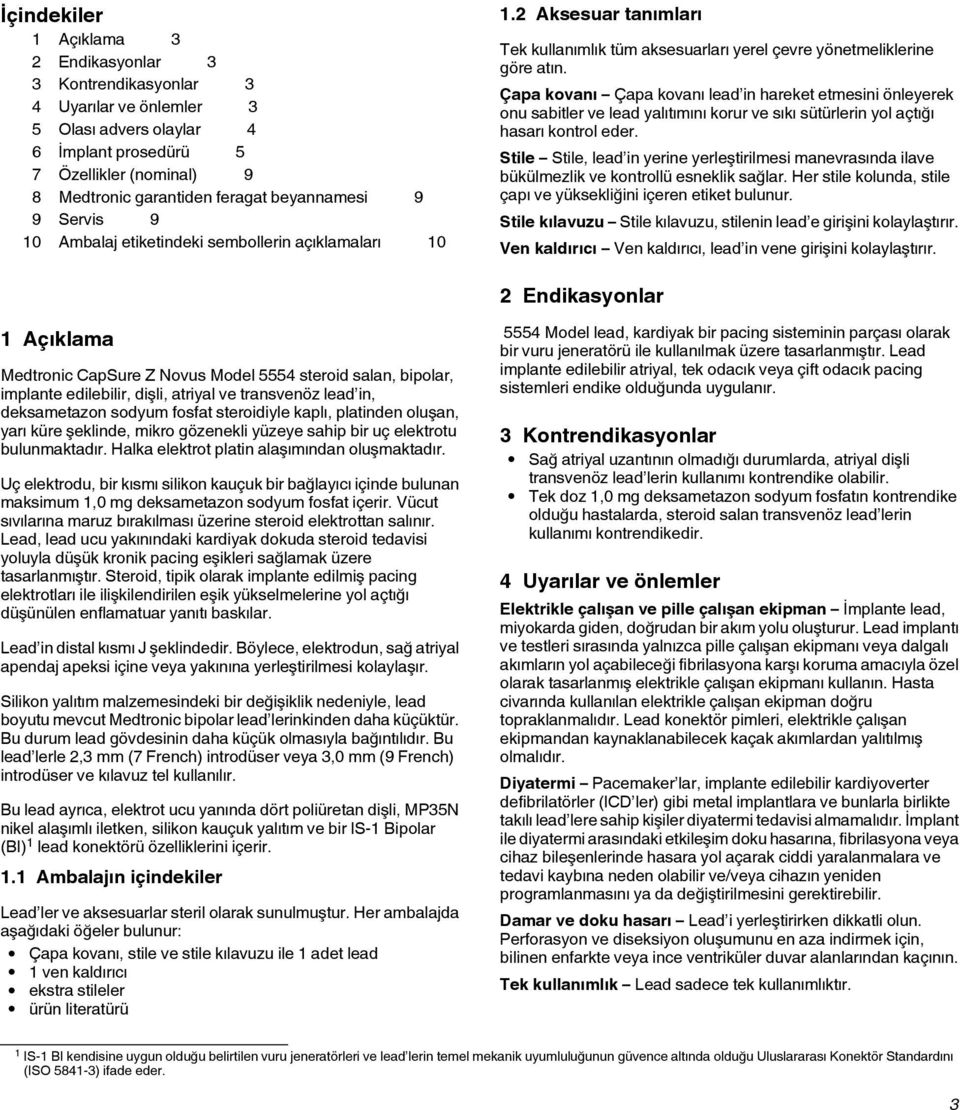 Çapa kovanı Çapa kovanı lead in hareket etmesini önleyerek onu sabitler ve lead yalıtımını korur ve sıkı sütürlerin yol açtığı hasarı kontrol eder.