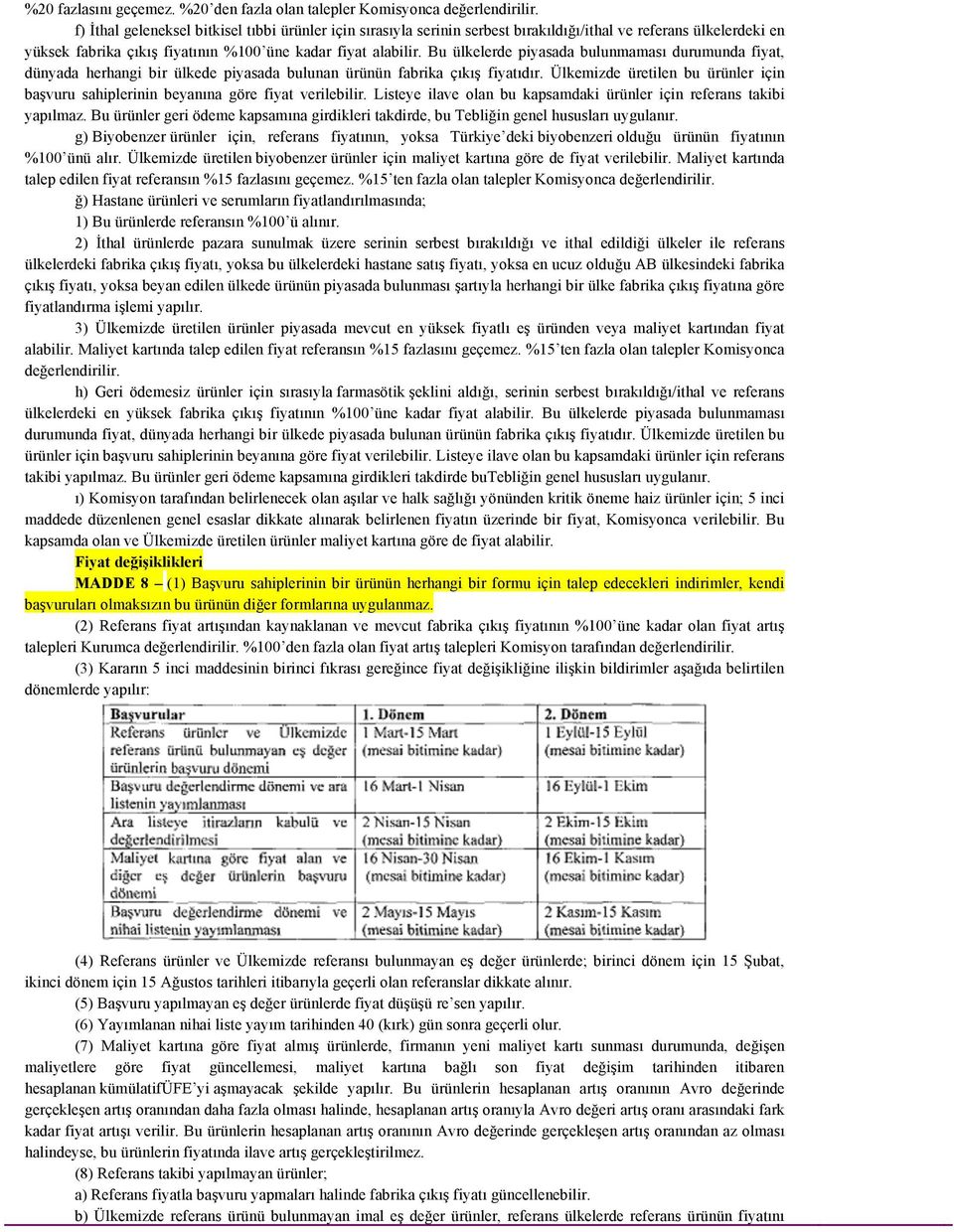 Bu ülkelerde piyasada bulunmaması durumunda fiyat, dünyada herhangi bir ülkede piyasada bulunan ürünün fabrika çıkış fiyatıdır.