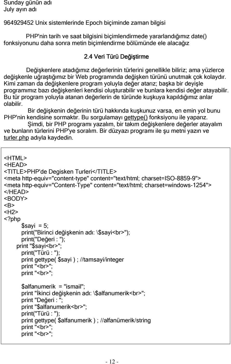 4 Veri Türü Değiştirme Değişkenlere atadığımız değerlerinin türlerini genellikle biliriz; ama yüzlerce değişkenle uğraştığımız bir Web programında değişken türünü unutmak çok kolaydır.