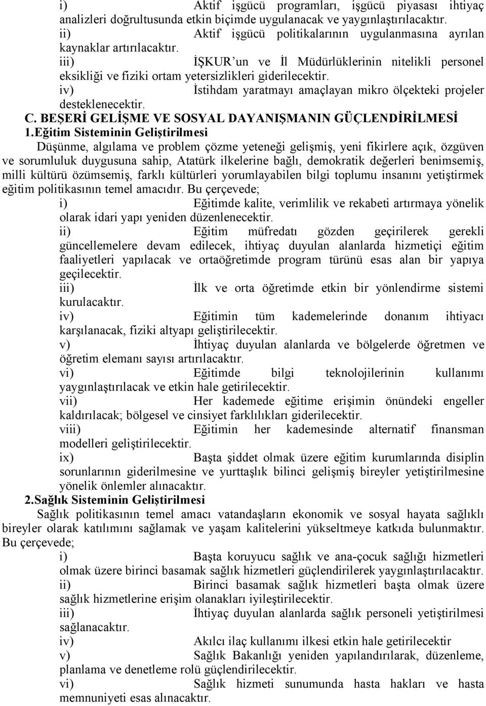 iv) İstihdam yaratmayı amaçlayan mikro ölçekteki projeler desteklenecektir. C. BEŞERİ GELİŞME VE SOSYAL DAYANIŞMANIN GÜÇLENDİRİLMESİ 1.