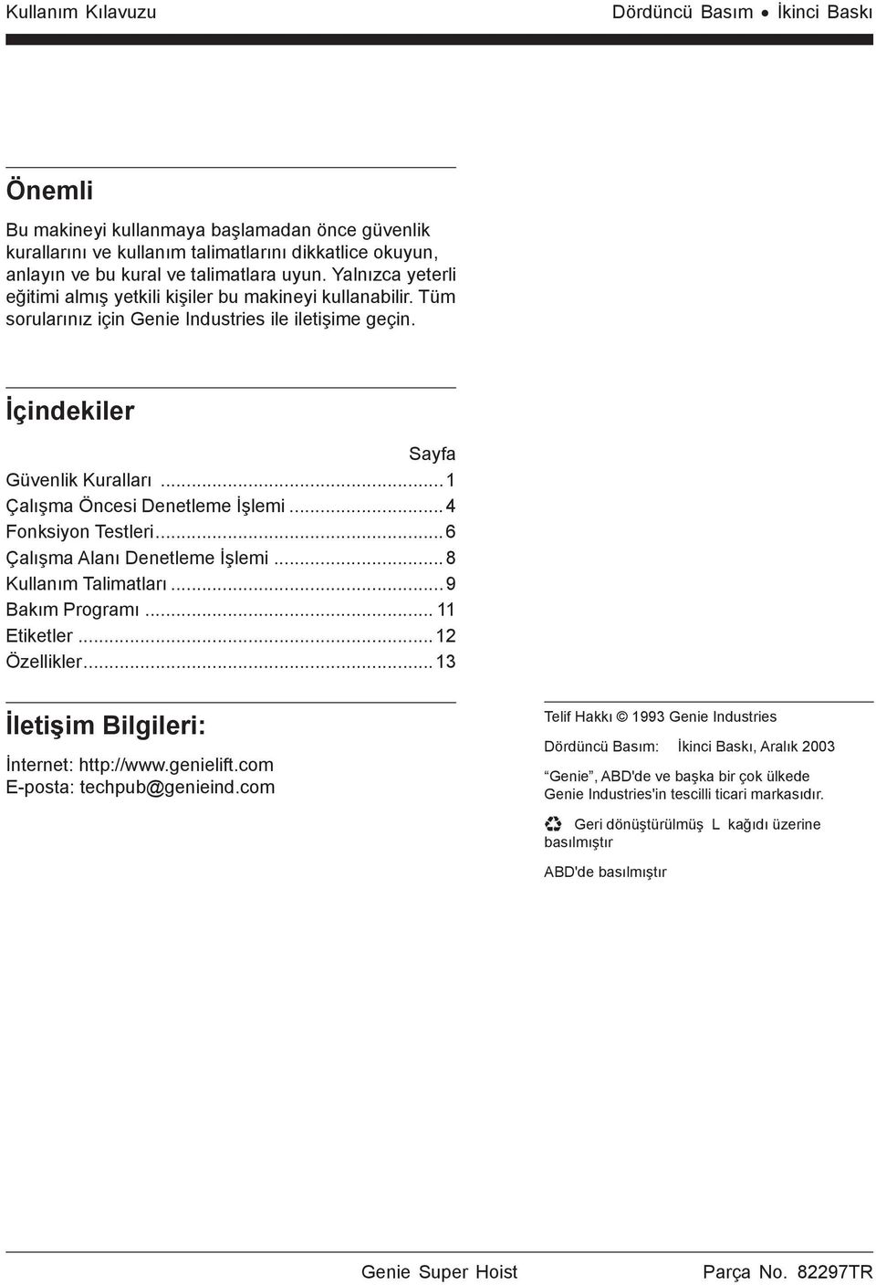 ..1 Çalışma Öncesi Denetleme İşlemi...4 Fonksiyon Testleri...6 Çalışma Alanı Denetleme İşlemi...8 Kullanım Talimatları...9 Bakım Programı... 11 Etiketler...12 Özellikler.