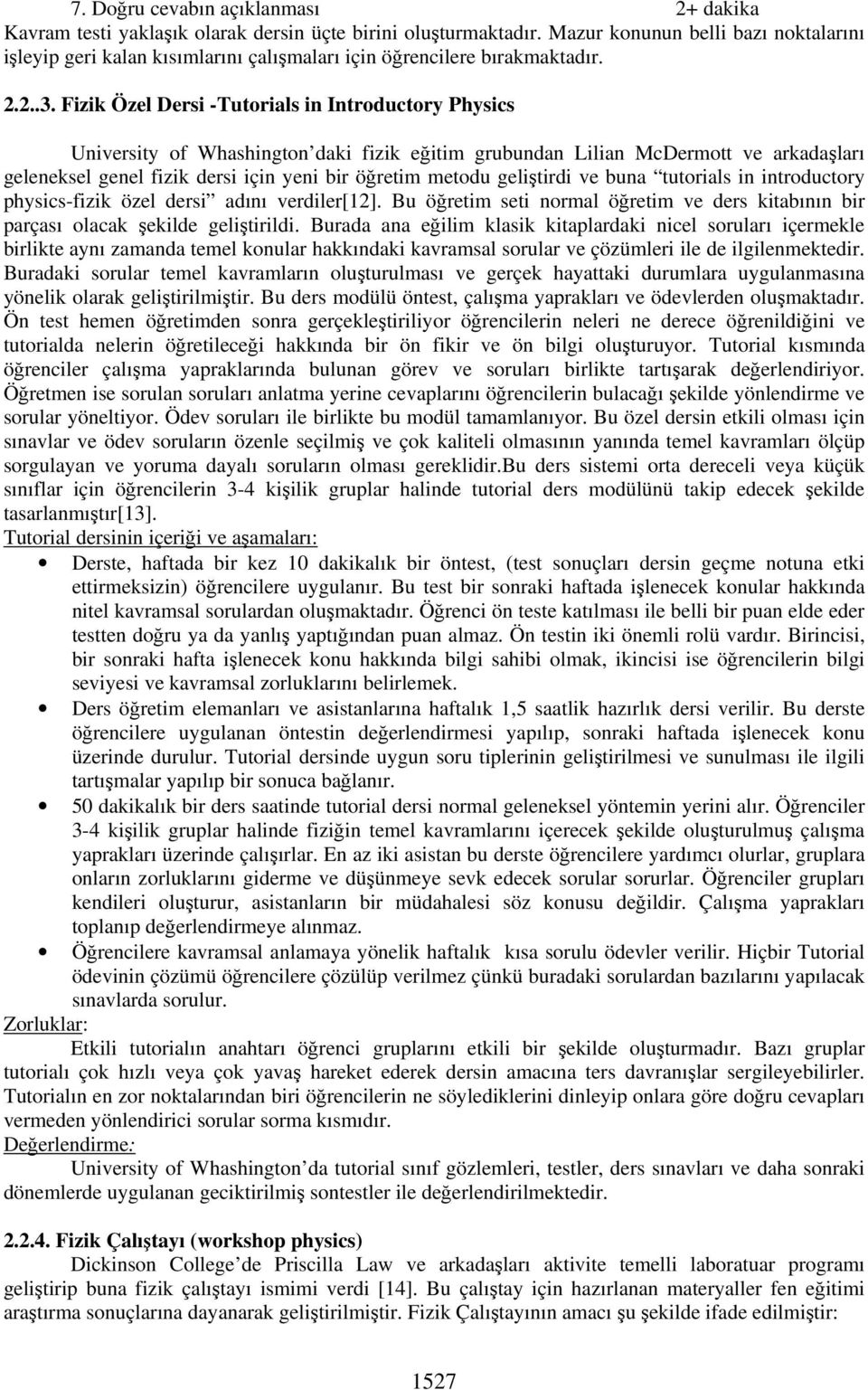 Fizik Özel Dersi -Tutorials in Introductory Physics University of Whashington daki fizik eitim grubundan Lilian McDermott ve arkadaları geleneksel genel fizik dersi için yeni bir öretim metodu