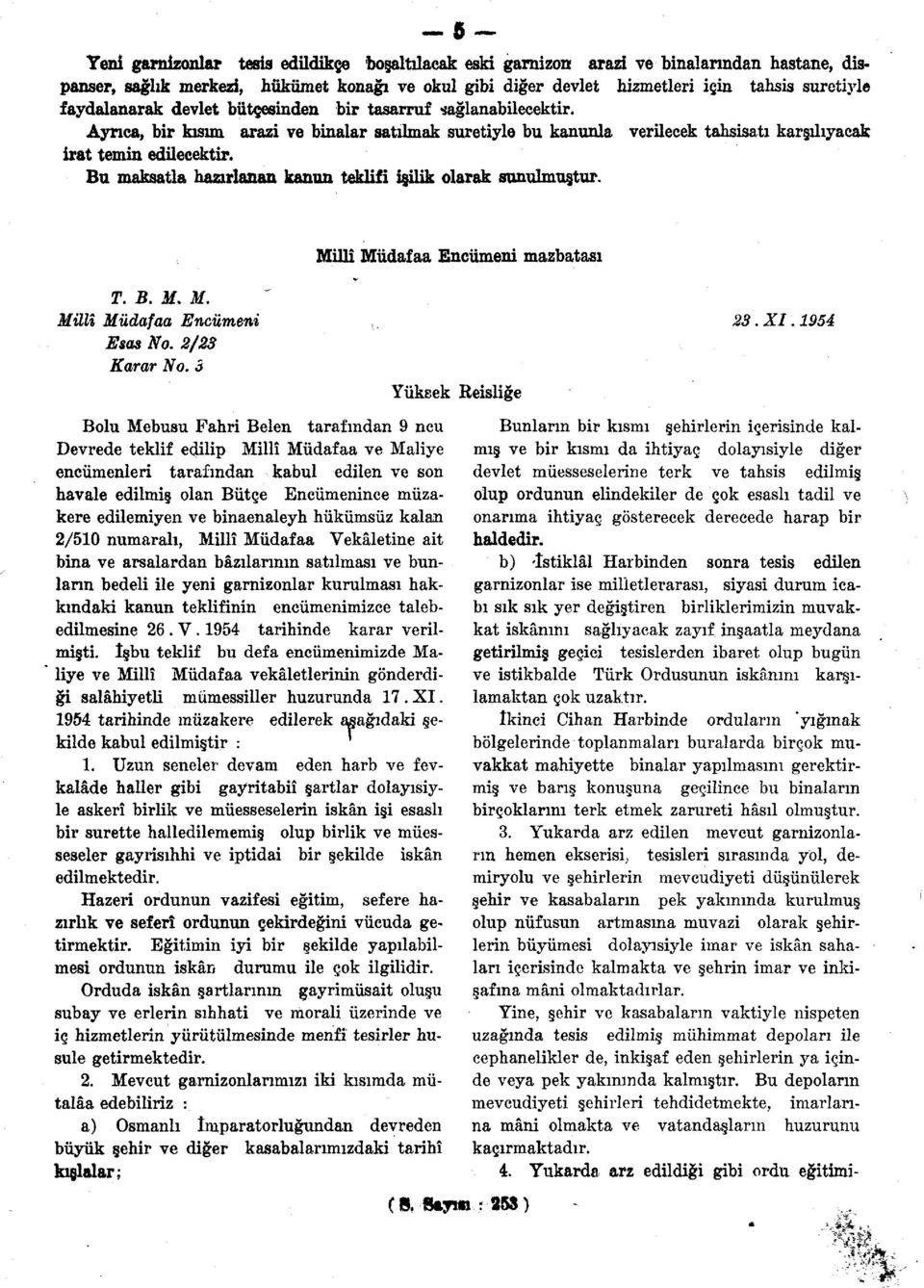 Bu maksatla hazırlanan kanun teklifi isilik olarak sunulmuştur. Millî Müdafaa Encümeni mazbatası T. B. M. M. " Millî Müdafaa Encümeni 23.XI. 1954 Esas No. 2/23 Karar No.