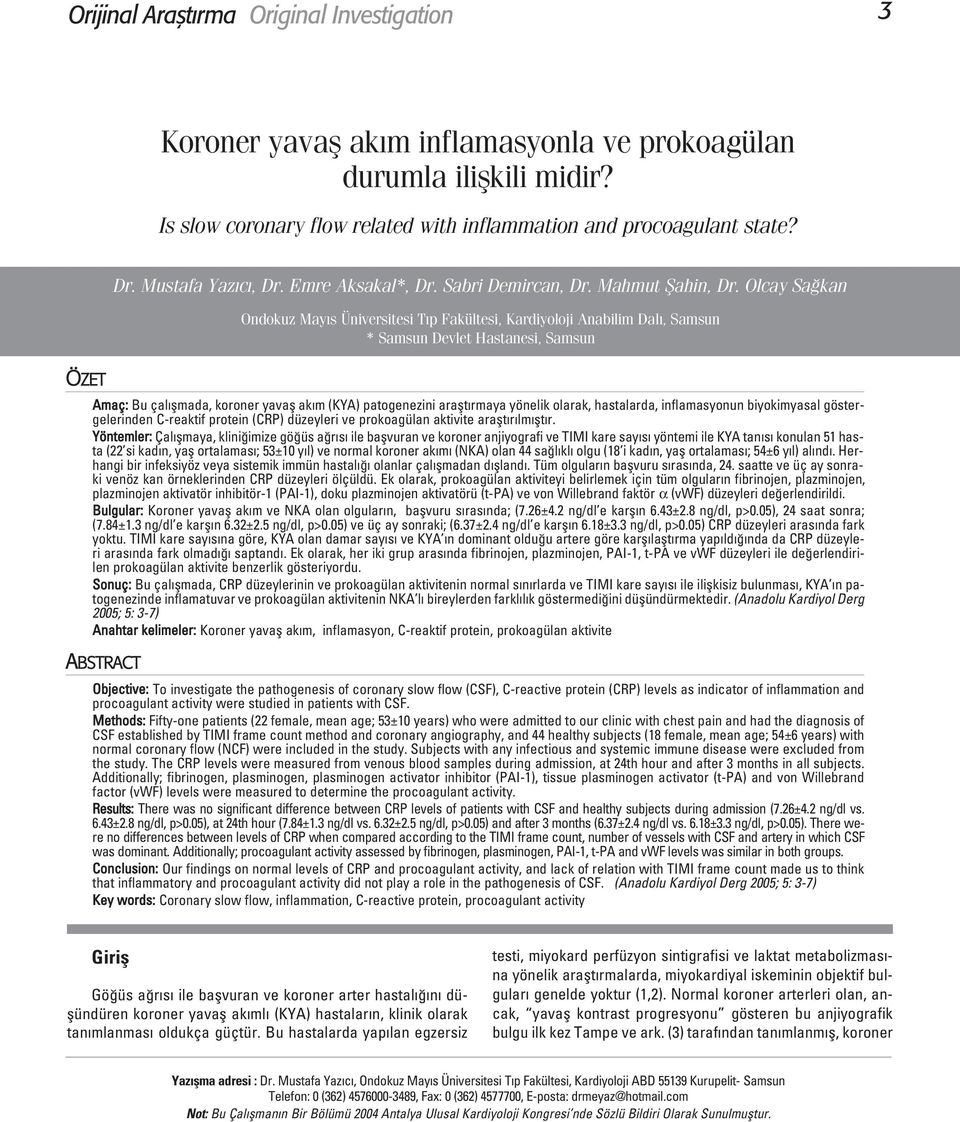 Olcay Sa kan Ondokuz May s Üniversitesi T p Fakültesi, Kardiyoloji Anabilim Dal, Samsun * Samsun Devlet Hastanesi, Samsun Amaç: Bu çal flmada, koroner yavafl ak m (KYA) patogenezini araflt rmaya