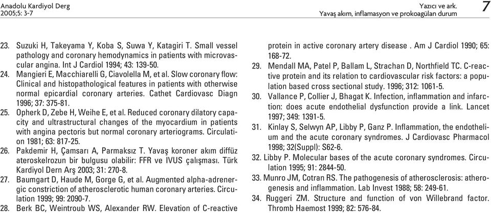 Slow coronary flow: Clinical and histopathological features in patients with otherwise normal epicardial coronary arteries. Cathet Cardiovasc Diagn 1996; 37: 375-81. 25.