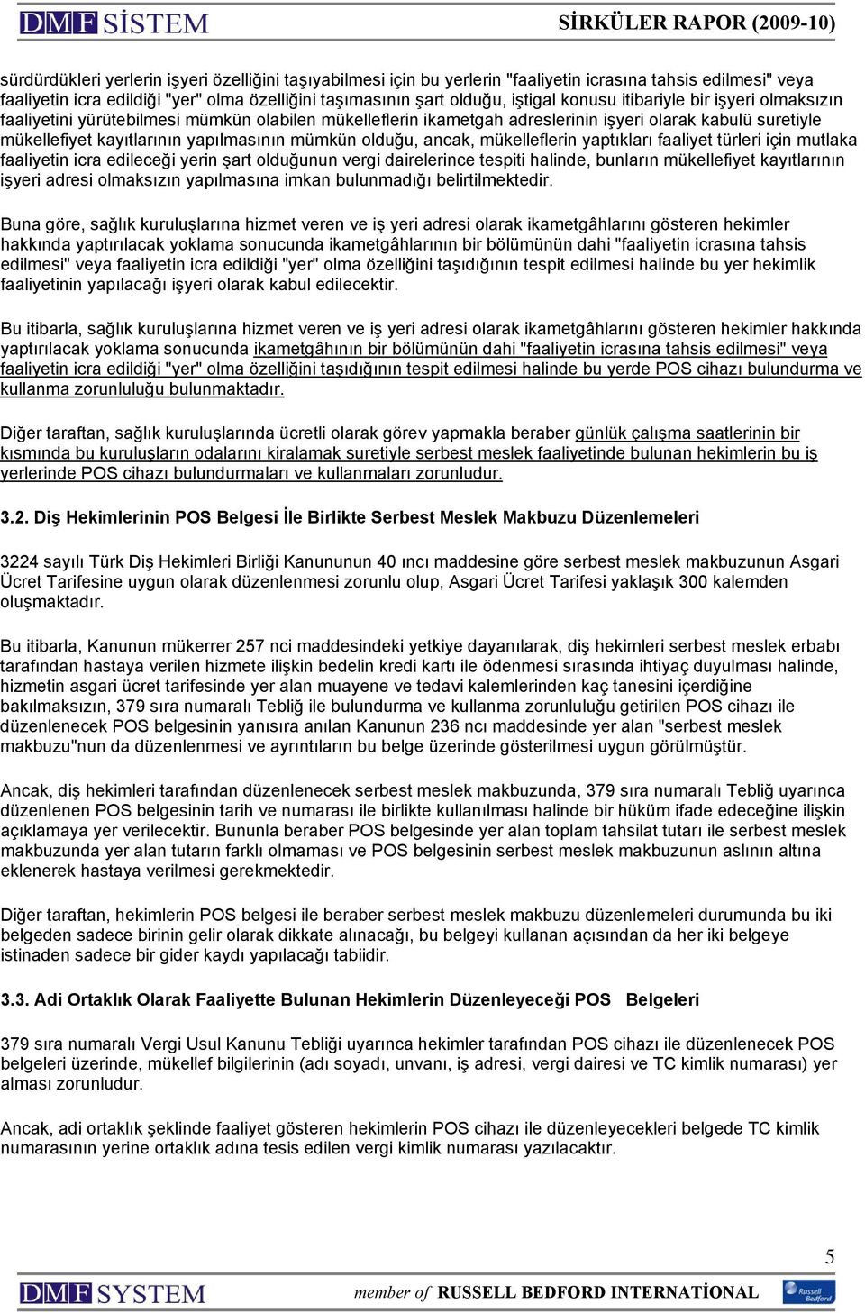 olduğu, ancak, mükelleflerin yaptıkları faaliyet türleri için mutlaka faaliyetin icra edileceği yerin şart olduğunun vergi dairelerince tespiti halinde, bunların mükellefiyet kayıtlarının işyeri