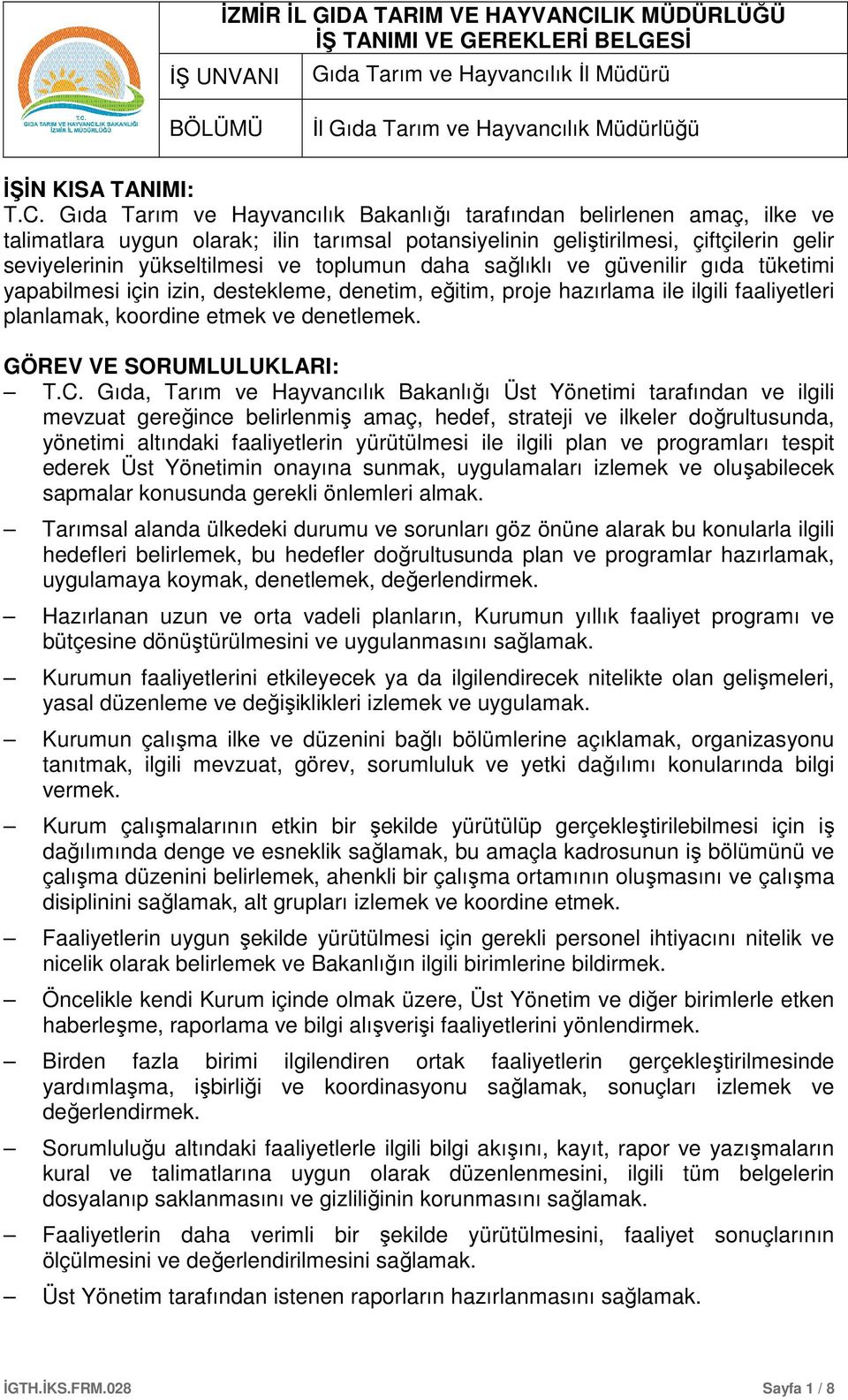 toplumun daha sağlıklı ve güvenilir gıda tüketimi yapabilmesi için izin, destekleme, denetim, eğitim, proje hazırlama ile ilgili faaliyetleri planlamak, koordine etmek ve denetlemek.