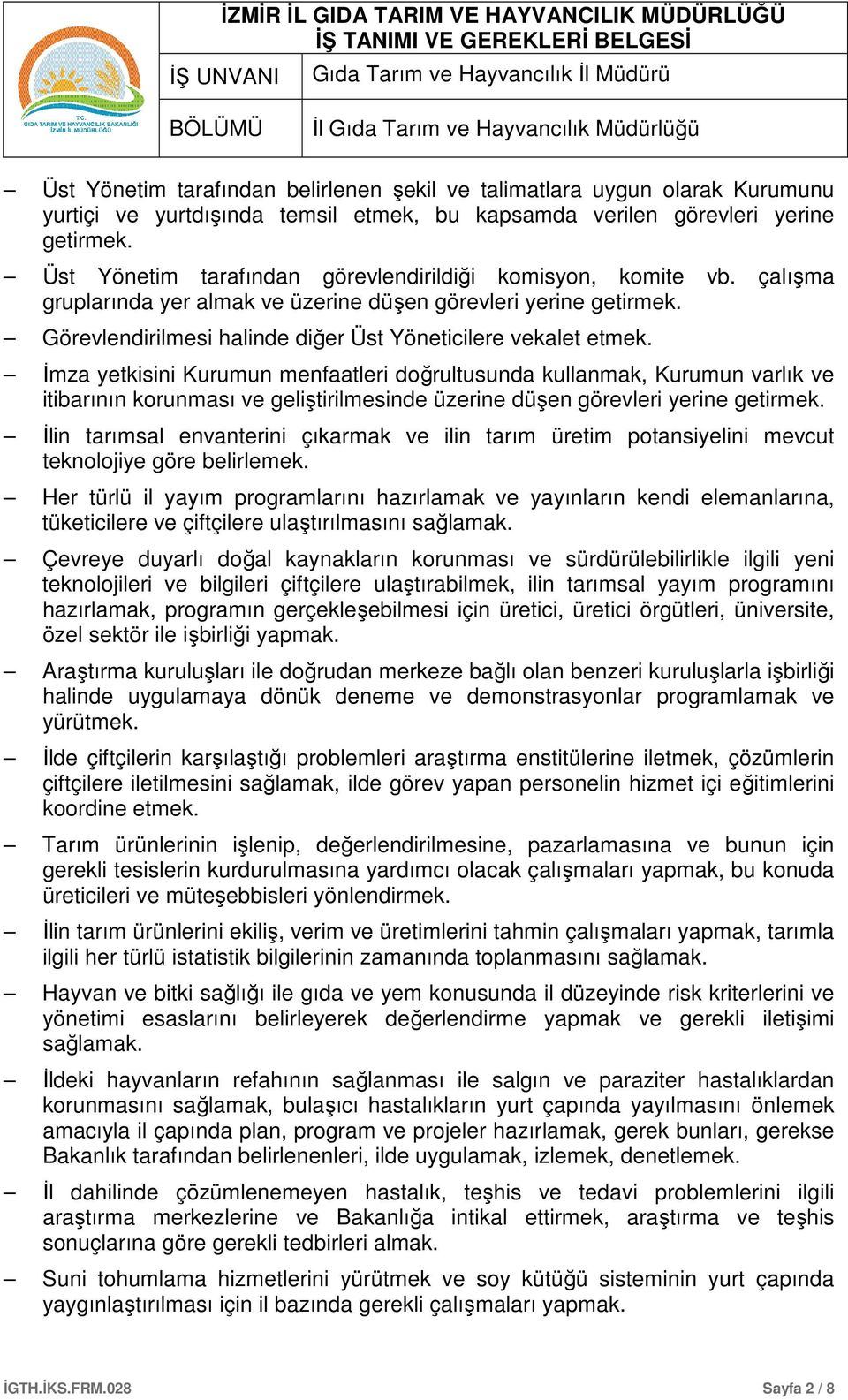 İmza yetkisini Kurumun menfaatleri doğrultusunda kullanmak, Kurumun varlık ve itibarının korunması ve geliştirilmesinde üzerine düşen görevleri yerine getirmek.