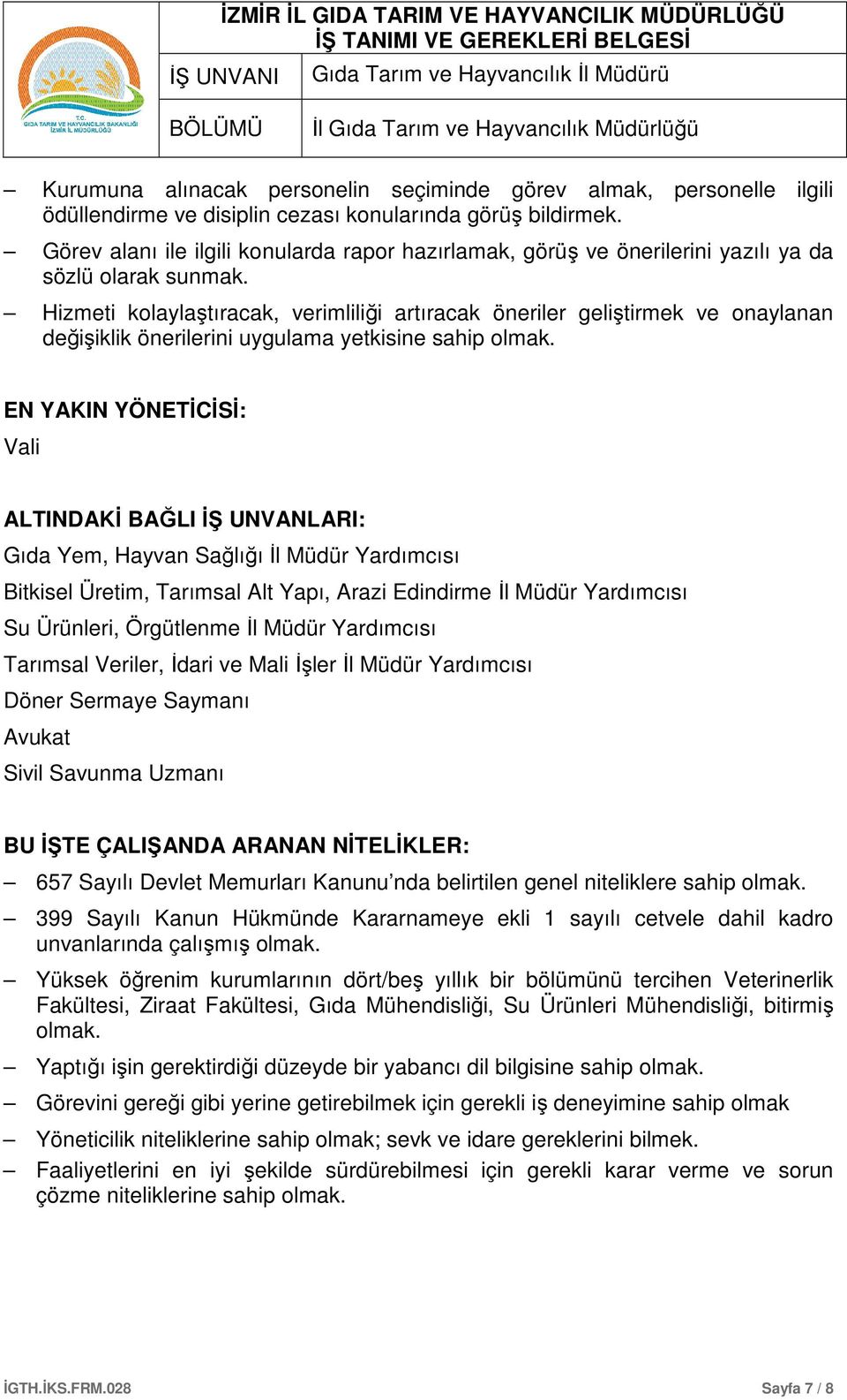 Hizmeti kolaylaştıracak, verimliliği artıracak öneriler geliştirmek ve onaylanan değişiklik önerilerini uygulama yetkisine sahip olmak.