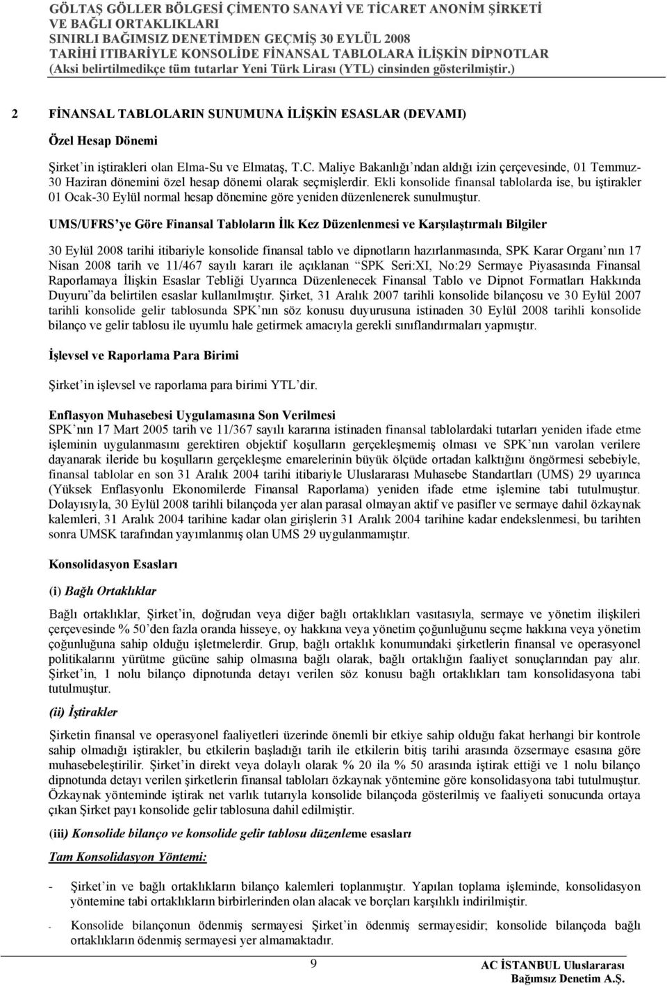 Ekli konsolide finansal tablolarda ise, bu iģtirakler 01 Ocak-30 Eylül normal hesap dönemine göre yeniden düzenlenerek sunulmuģtur.