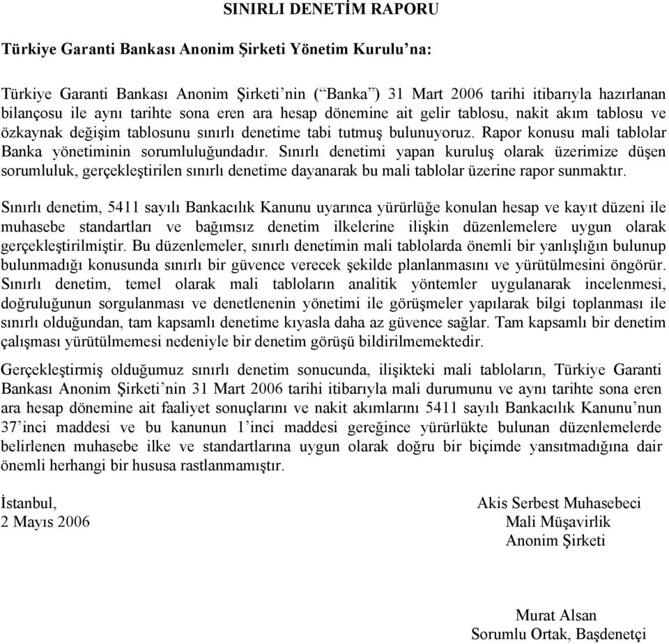 Rapor konusu mali tablolar Banka yönetiminin sorumluluğundadır.