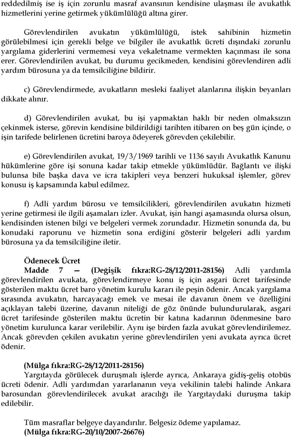 vermekten kaçınması ile sona erer. Görevlendirilen avukat, bu durumu gecikmeden, kendisini görevlendiren adli yardım bürosuna ya da temsilciliğine bildirir.