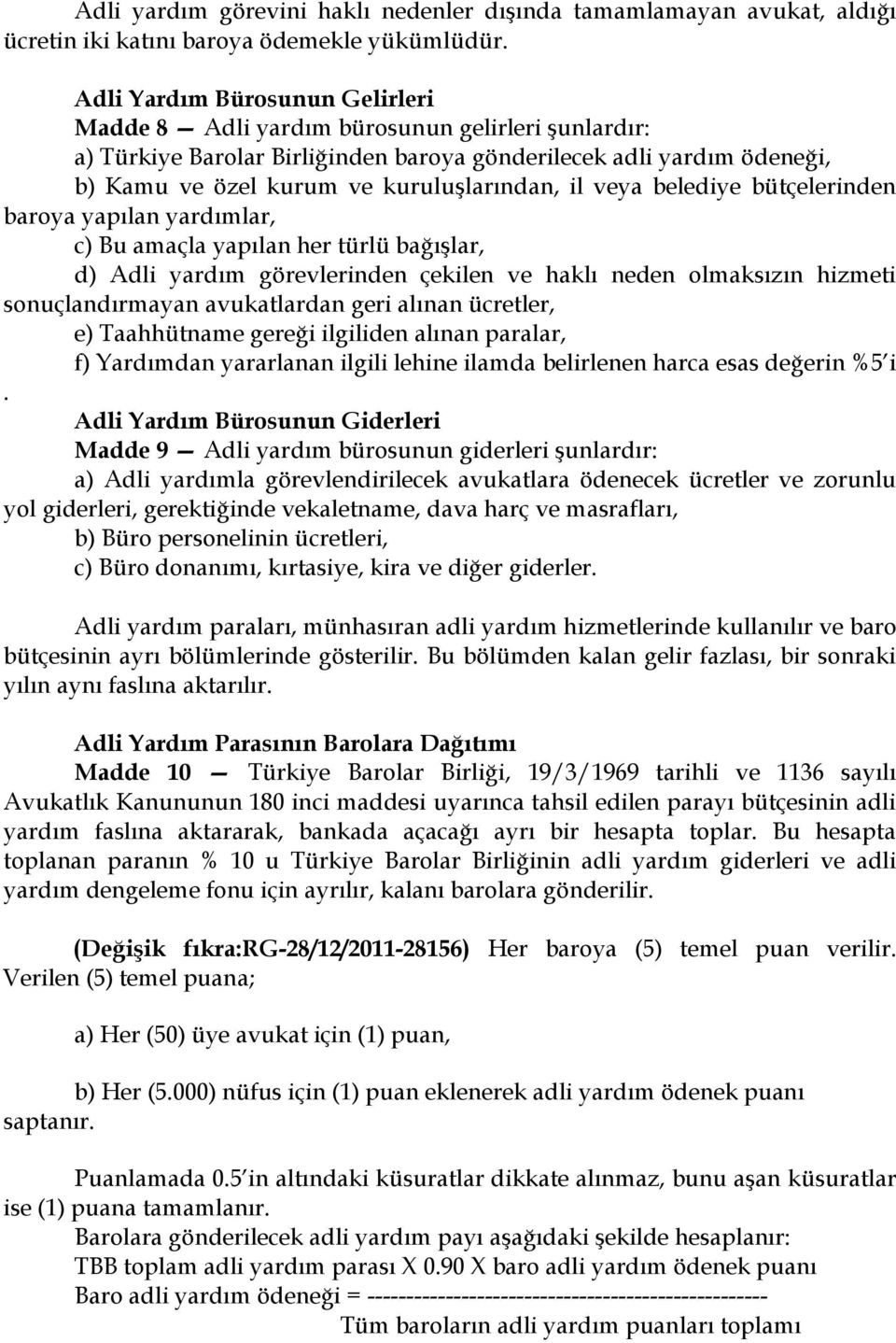 veya belediye bütçelerinden baroya yapılan yardımlar, c) Bu amaçla yapılan her türlü bağışlar, d) Adli yardım görevlerinden çekilen ve haklı neden olmaksızın hizmeti sonuçlandırmayan avukatlardan