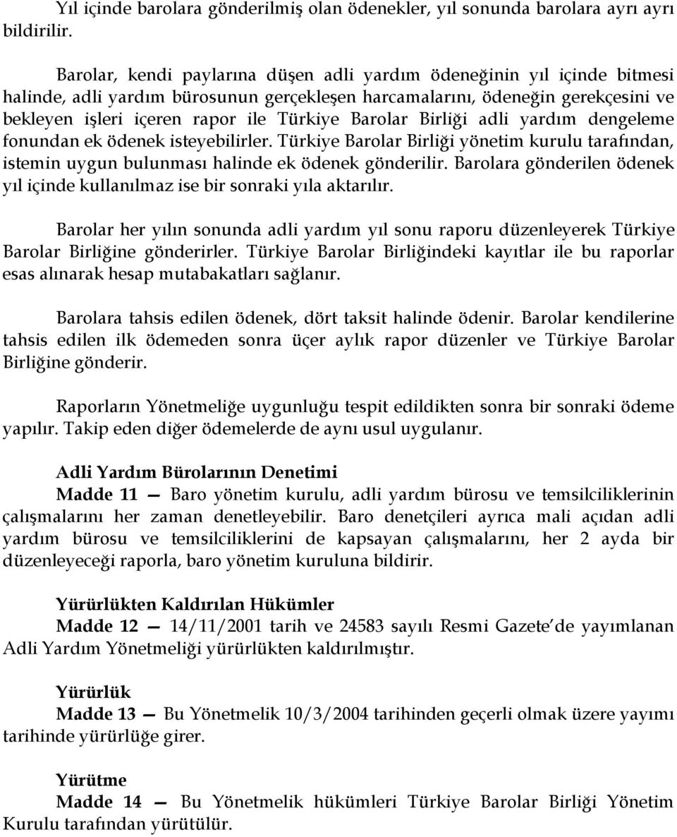 Barolar Birliği adli yardım dengeleme fonundan ek ödenek isteyebilirler. Türkiye Barolar Birliği yönetim kurulu tarafından, istemin uygun bulunması halinde ek ödenek gönderilir.
