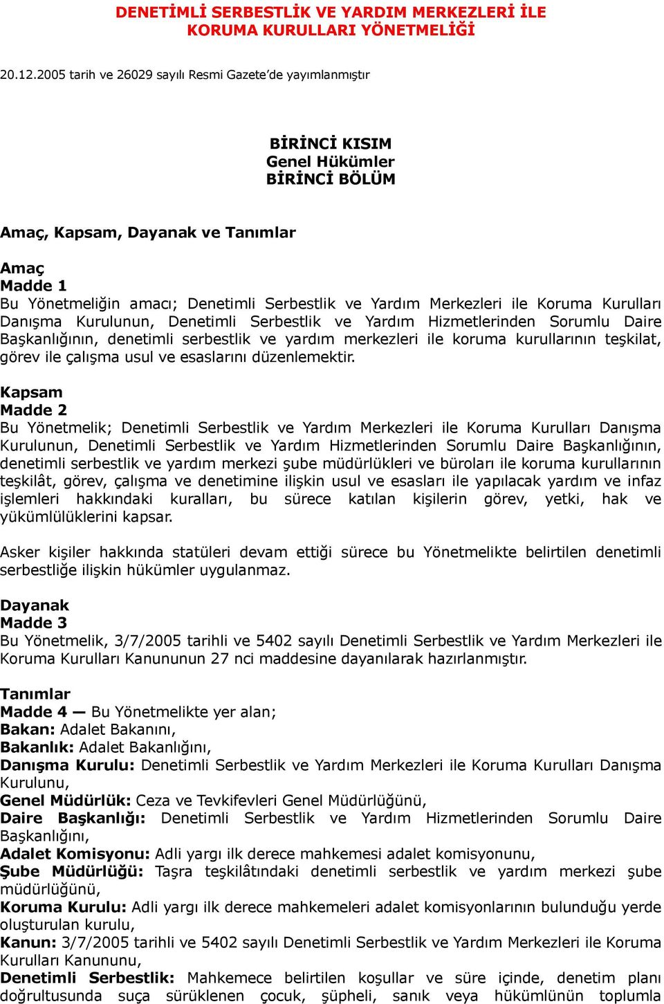 Yardım Merkezleri ile Koruma Kurulları Danışma Kurulunun, Denetimli Serbestlik ve Yardım Hizmetlerinden Sorumlu Daire Başkanlığının, denetimli serbestlik ve yardım merkezleri ile koruma kurullarının