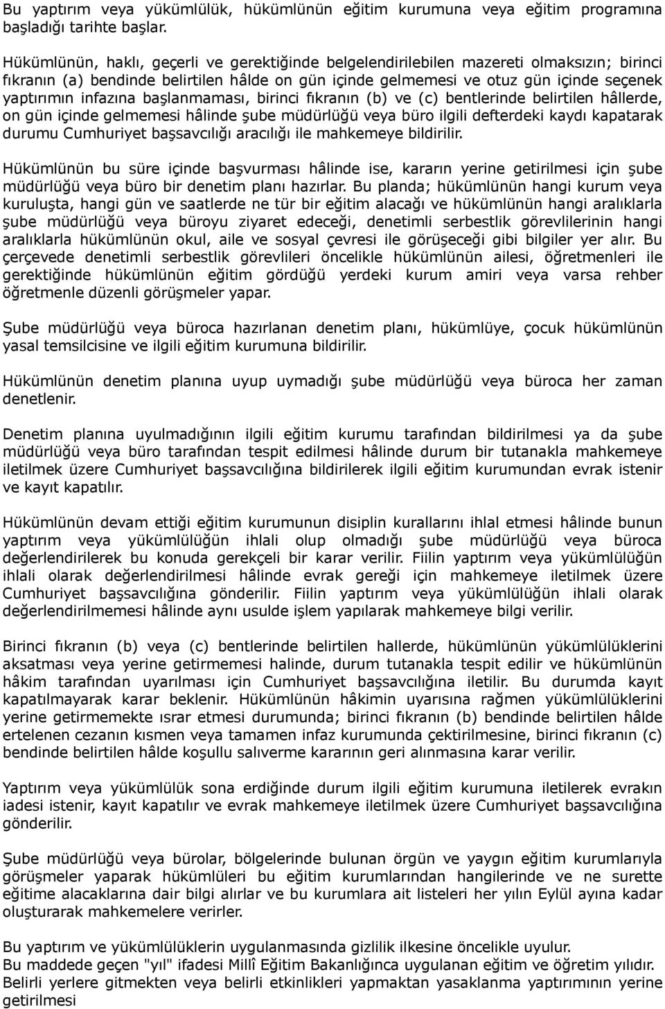 infazına başlanmaması, birinci fıkranın (b) ve (c) bentlerinde belirtilen hâllerde, on gün içinde gelmemesi hâlinde şube müdürlüğü veya büro ilgili defterdeki kaydı kapatarak durumu Cumhuriyet