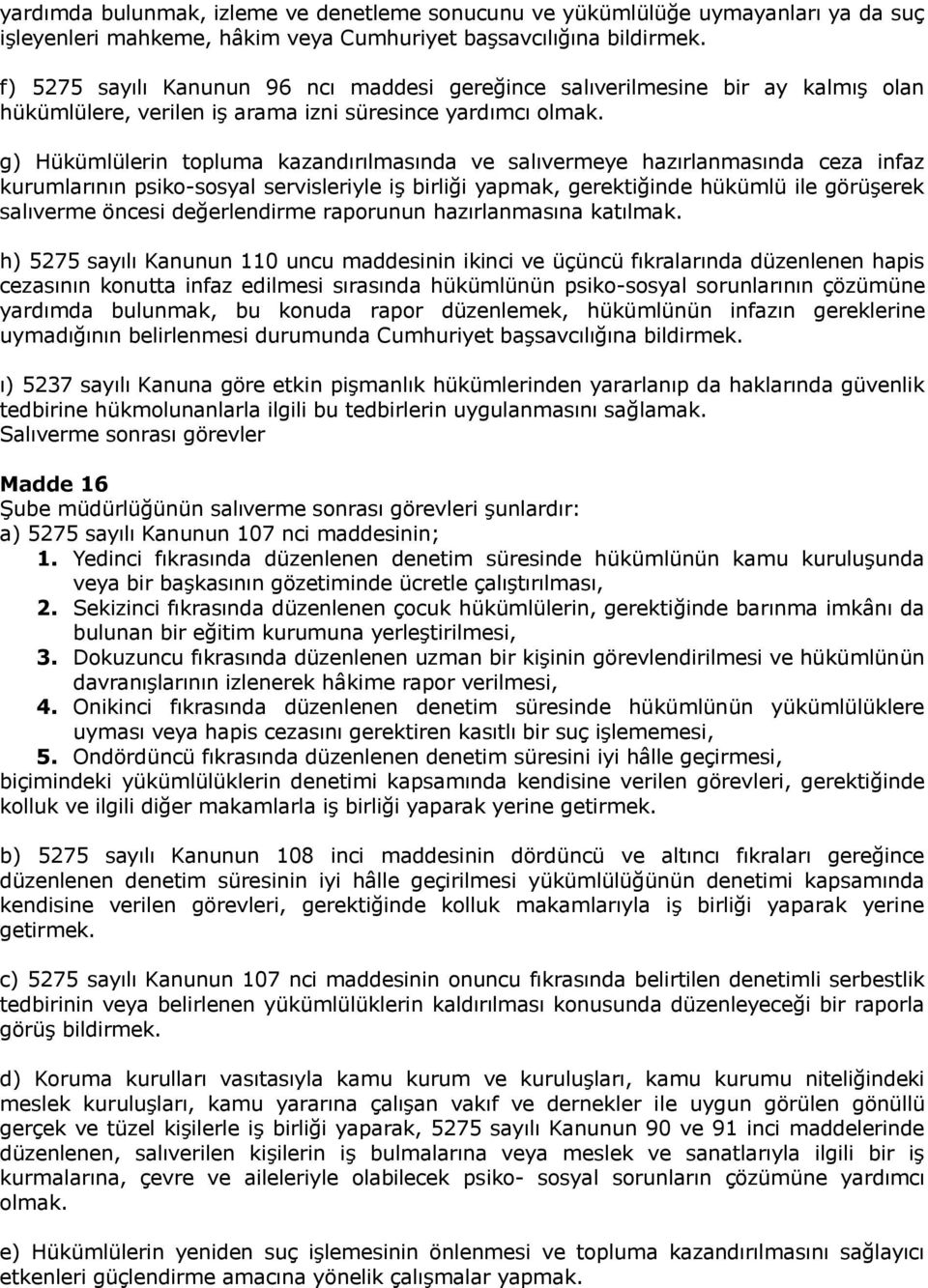 g) Hükümlülerin topluma kazandırılmasında ve salıvermeye hazırlanmasında ceza infaz kurumlarının psiko-sosyal servisleriyle iş birliği yapmak, gerektiğinde hükümlü ile görüşerek salıverme öncesi