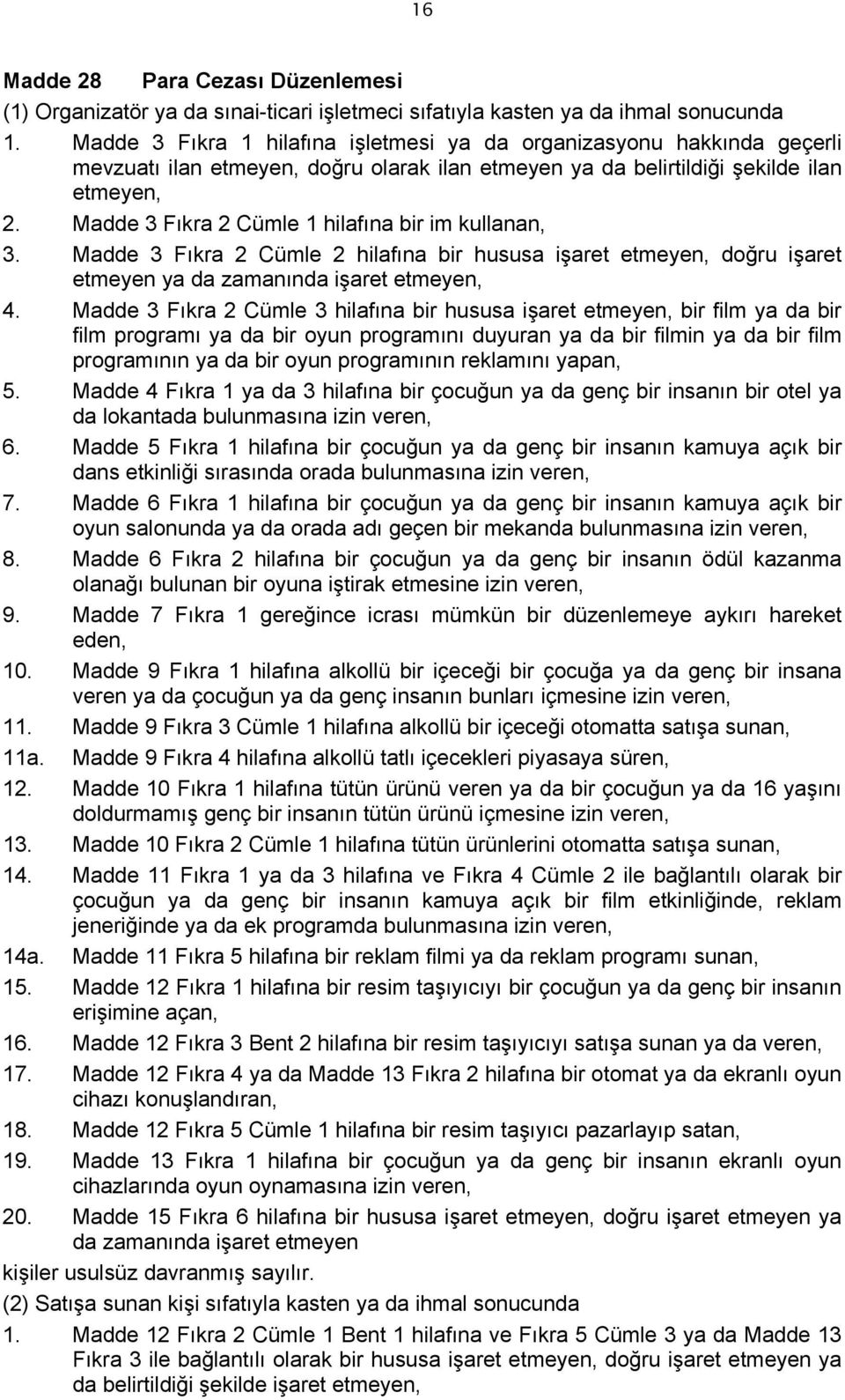 Madde 3 Fıkra 2 Cümle 1 hilafına bir im kullanan, 3. Madde 3 Fıkra 2 Cümle 2 hilafına bir hususa işaret etmeyen, doğru işaret etmeyen ya da zamanında işaret etmeyen, 4.