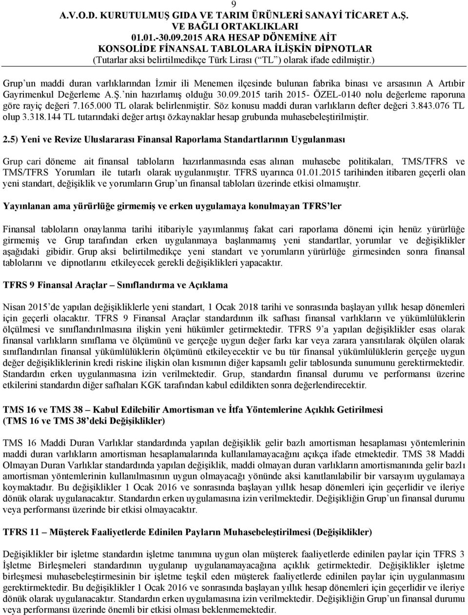 144 TL tutarındaki değer artışı özkaynaklar hesap grubunda muhasebeleştirilmiştir. 2.