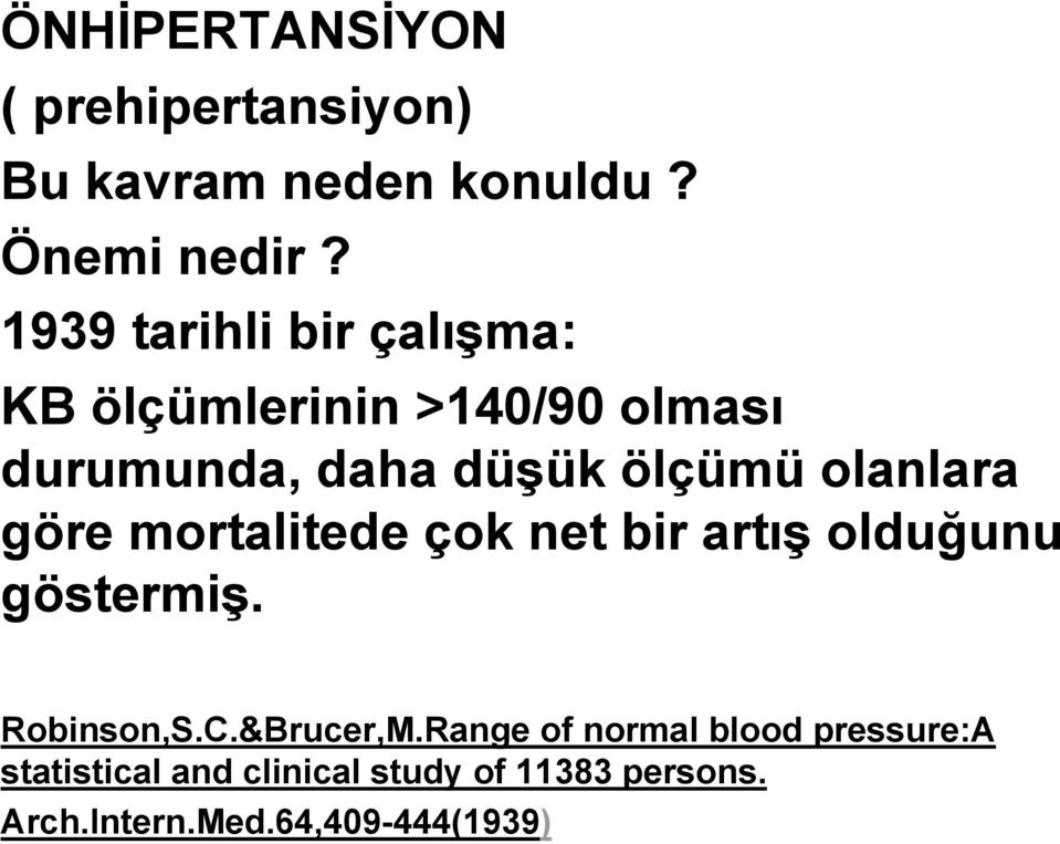 olanlara göre mortalitede çok net bir artış olduğunu göstermiş. Robinson,S.C.&Brucer,M.