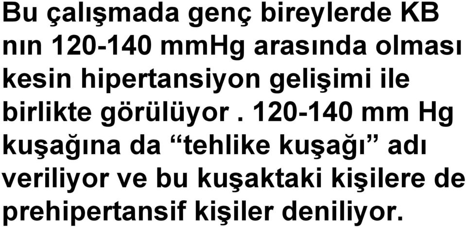 120-140 mm Hg kuşağına da tehlike kuşağı adı veriliyor ve