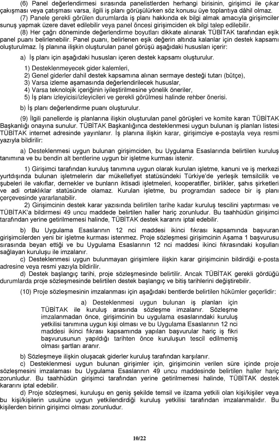 (8) Her çağrı döneminde değerlendirme boyutları dikkate alınarak TÜBİTAK tarafından eşik panel puanı belirlenebilir.