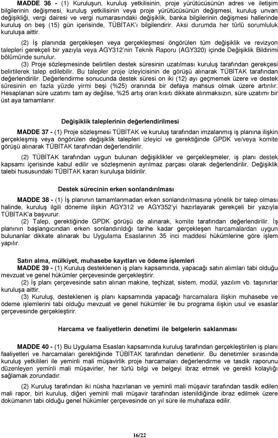 (2) İş planında gerçekleşen veya gerçekleşmesi öngörülen tüm değişiklik ve revizyon talepleri gerekçeli bir yazıyla veya AGY312 nin Teknik Raporu (AGY320) içinde Değişiklik Bildirimi bölümünde