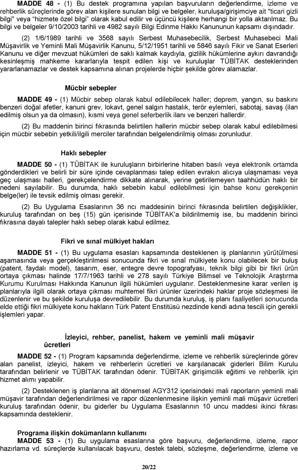 (2) 1/6/1989 tarihli ve 3568 sayılı Serbest Muhasebecilik, Serbest Muhasebeci Mali Müşavirlik ve Yeminli Mali Müşavirlik Kanunu, 5/12/1951 tarihli ve 5846 sayılı Fikir ve Sanat Eserleri Kanunu ve