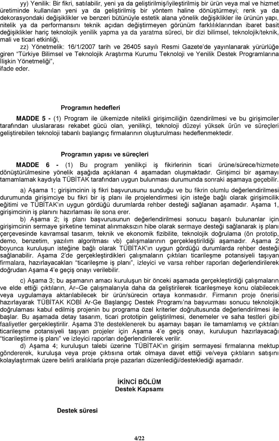 değişiklikler hariç teknolojik yenilik yapma ya da yaratma süreci, bir dizi bilimsel, teknolojik/teknik, mali ve ticari etkinliği, zz) Yönetmelik: 16/1/2007 tarih ve 26405 sayılı Resmi Gazete de