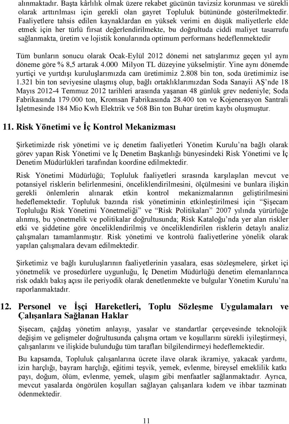 lojistik konularında optimum performans hedeflenmektedir Tüm bunların sonucu olarak Ocak-Eylül 2012 dönemi net satışlarımız geçen yıl aynı döneme göre % 8,5 artarak 4.