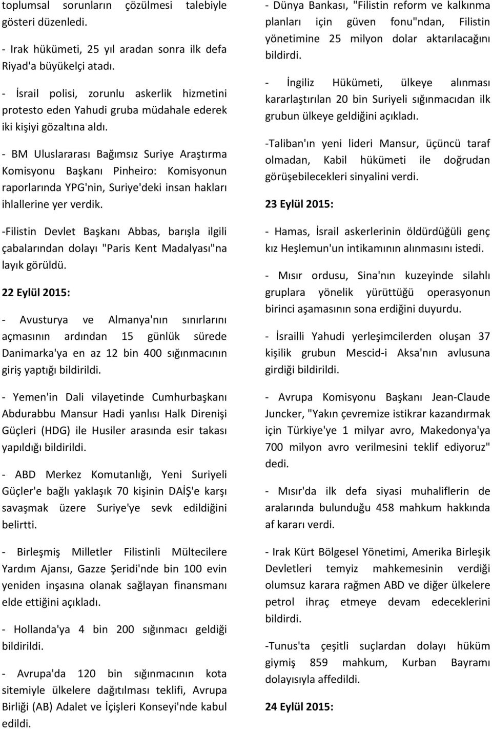 - BM Uluslararası Bağımsız Suriye Araştırma Komisyonu Başkanı Pinheiro: Komisyonun raporlarında YPG'nin, Suriye'deki insan hakları ihlallerine yer verdik.