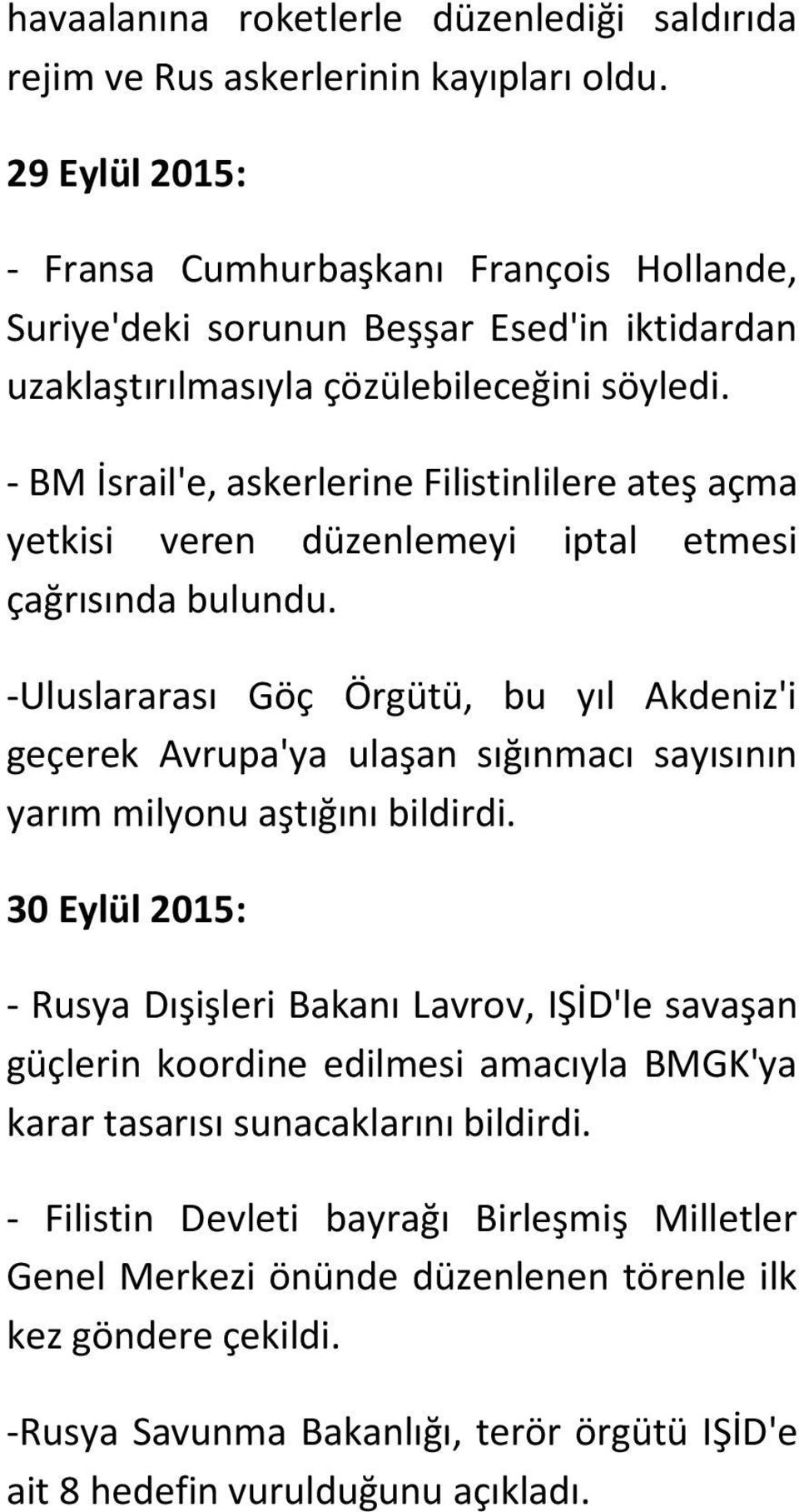 - BM İsrail'e, askerlerine Filistinlilere ateş açma yetkisi veren düzenlemeyi iptal etmesi çağrısında bulundu.