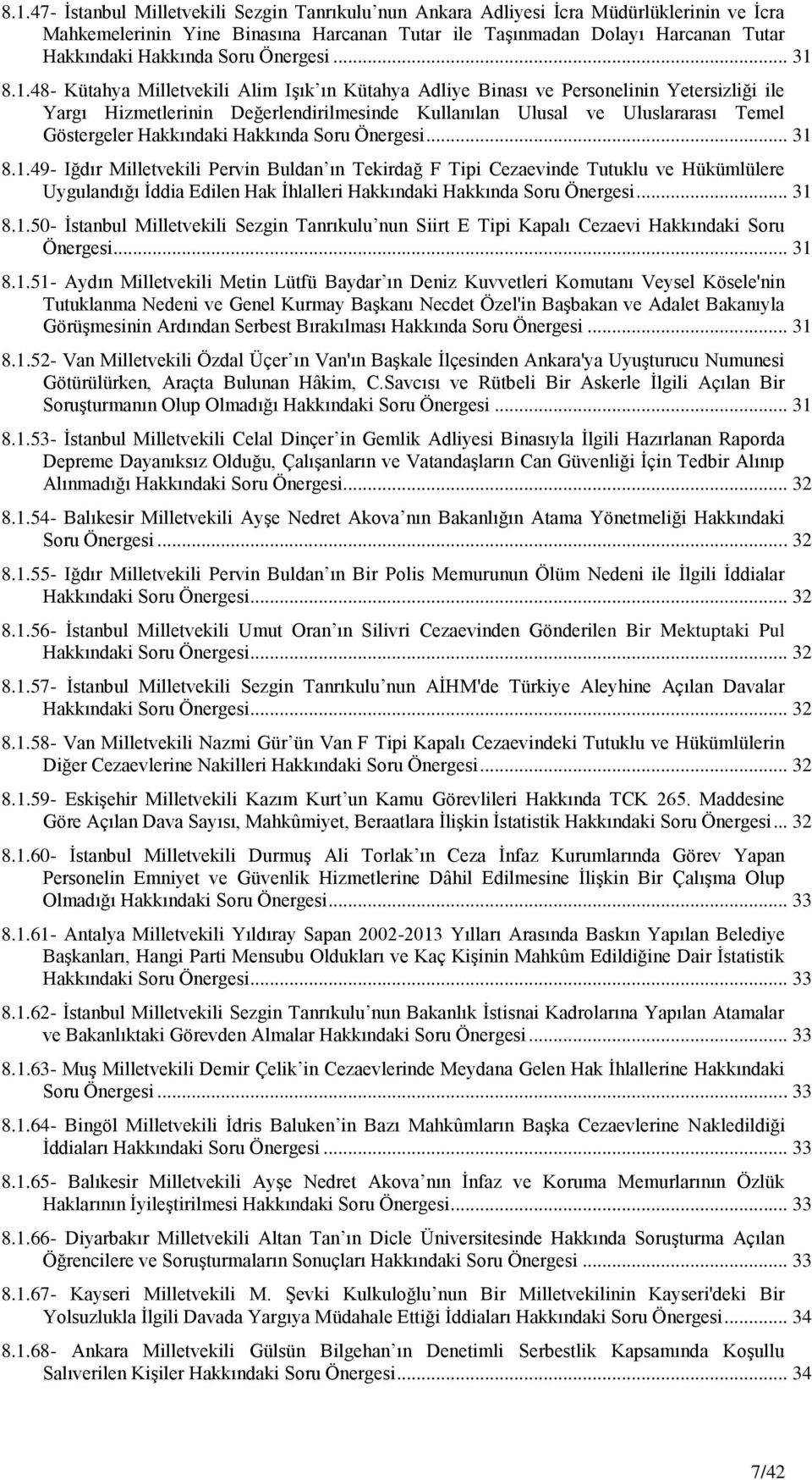 8.1.48- Kütahya Milletvekili Alim IĢık ın Kütahya Adliye Binası ve Personelinin Yetersizliği ile Yargı Hizmetlerinin Değerlendirilmesinde Kullanılan Ulusal ve Uluslararası Temel Göstergeler