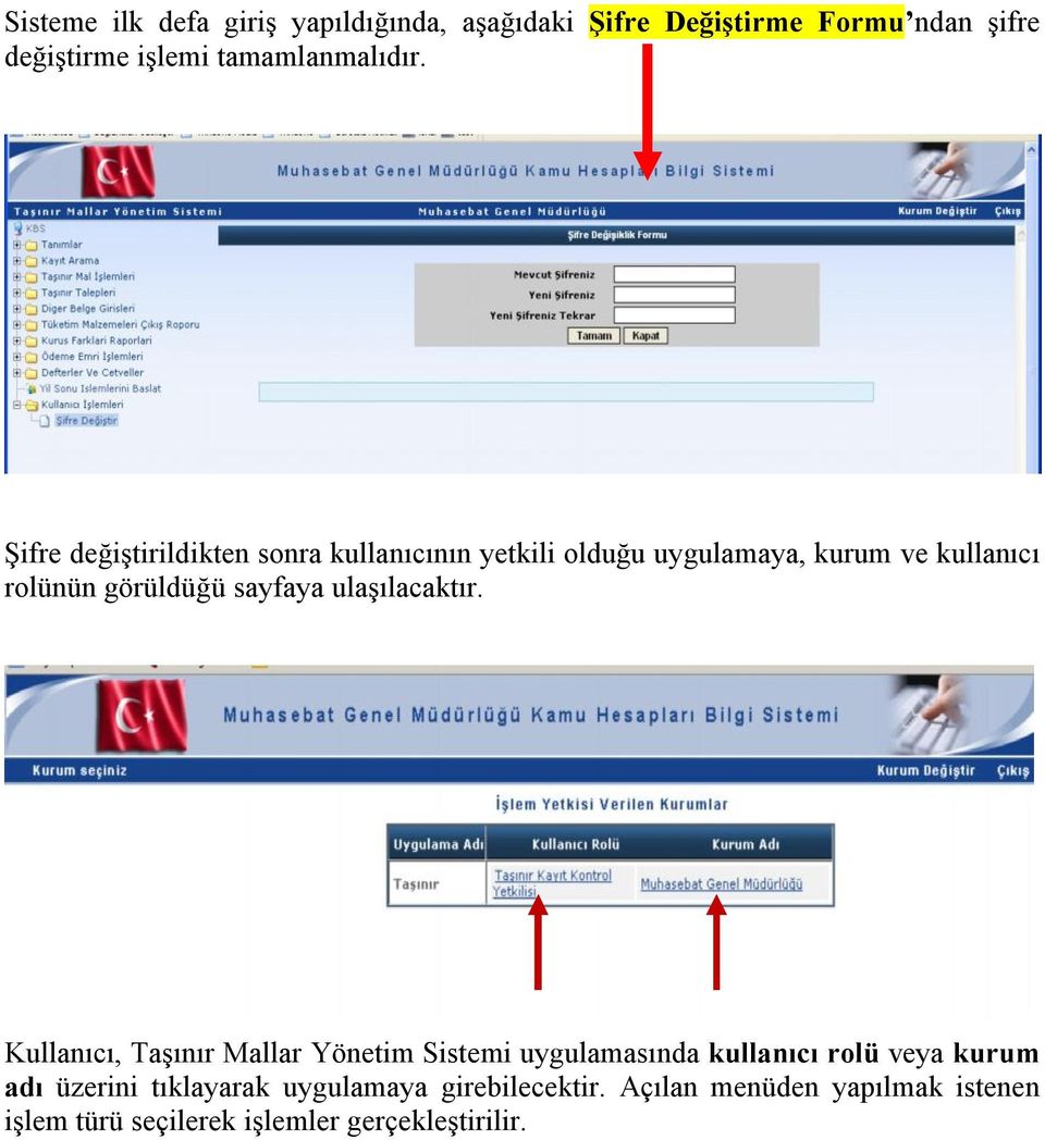 Şifre değiştirildikten sonra kullanıcının yetkili olduğu uygulamaya, kurum ve kullanıcı rolünün görüldüğü sayfaya