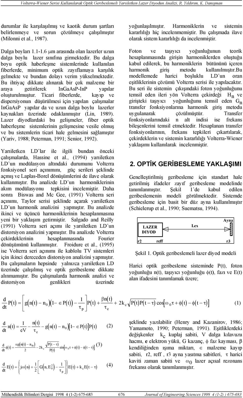 Bu dalga boyu optik habeleşme sistemleide kullaıla fibelede, miimum optik zayıflamaya kaşılık gelmekte ve buda dolayı veim yükselmektedi.