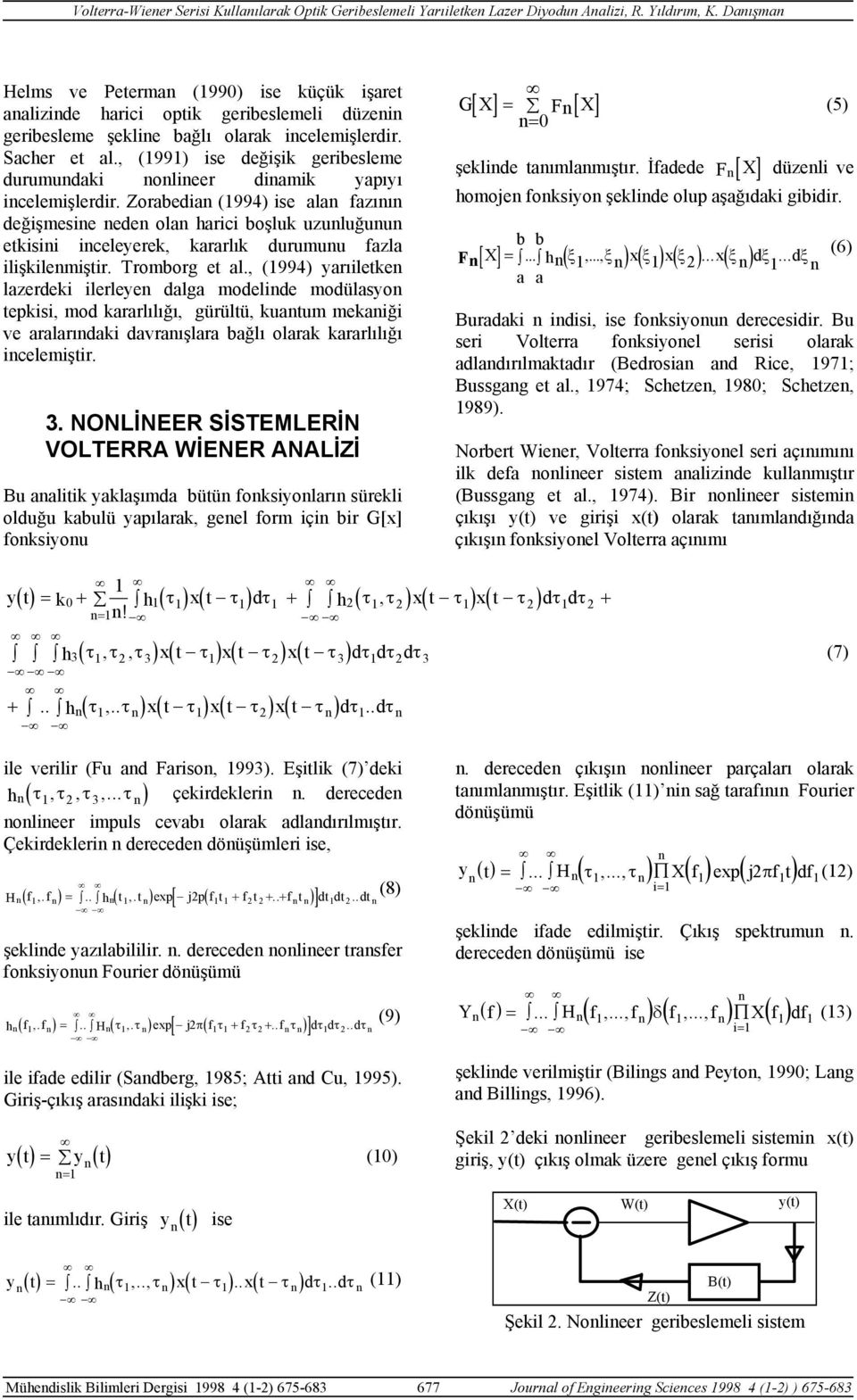 , (99) ise değişik geibesleme duumudaki oliee diamik yapıyı icelemişledi. Zoabedia (994) ise ala fazıı değişmesie ede ola haici boşluk uzuluğuu etkisii iceleyeek, kaalık duumuu fazla ilişkilemişti.