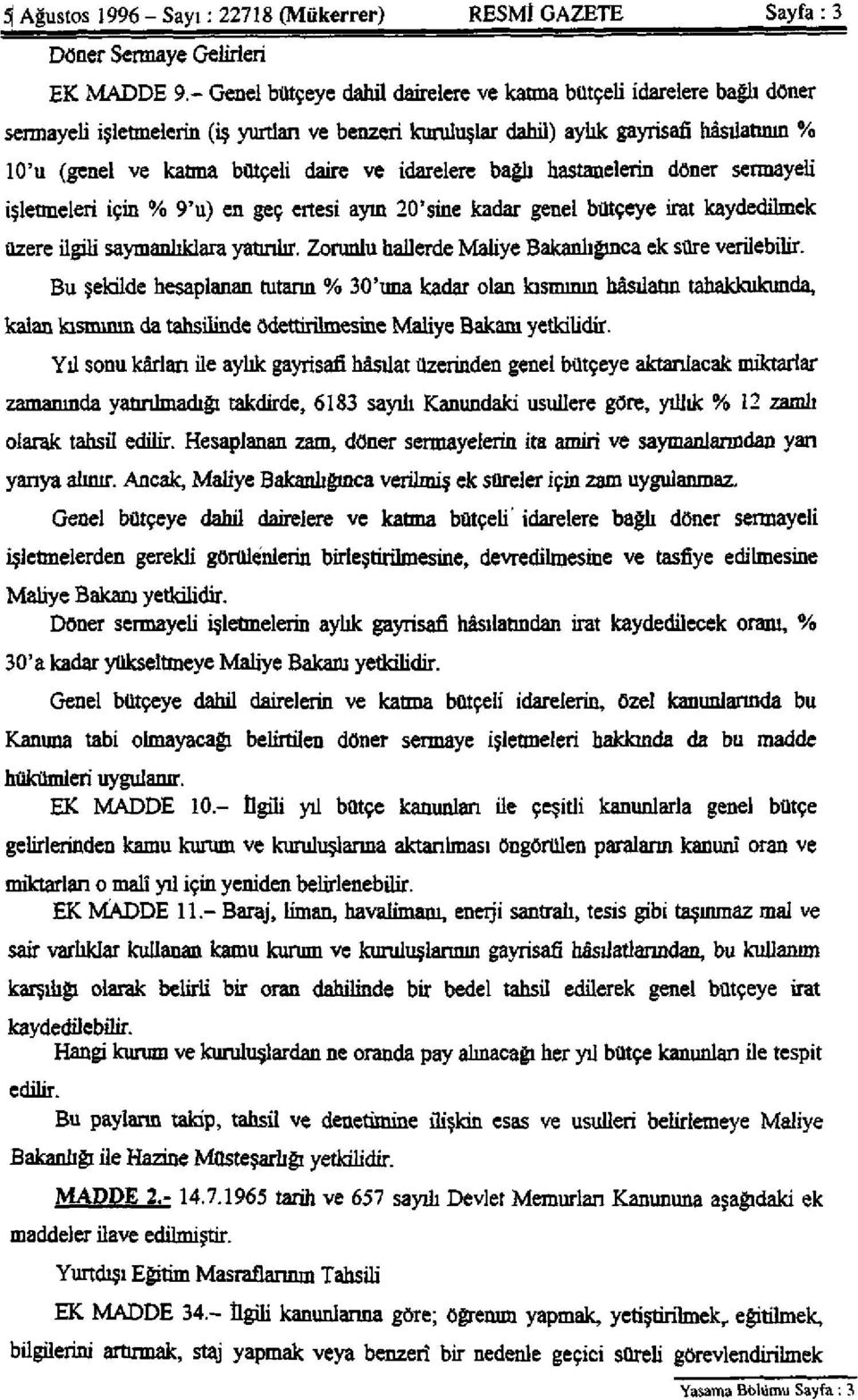 ve idarelere bağlı hastanelerin döner sermayeli işletmeleri için % 9'u) en geç ertesi ayın 20'sine kadar genel bütçeye irat kaydeclilmek üzere ilgili saymanlıklara yatırılır.