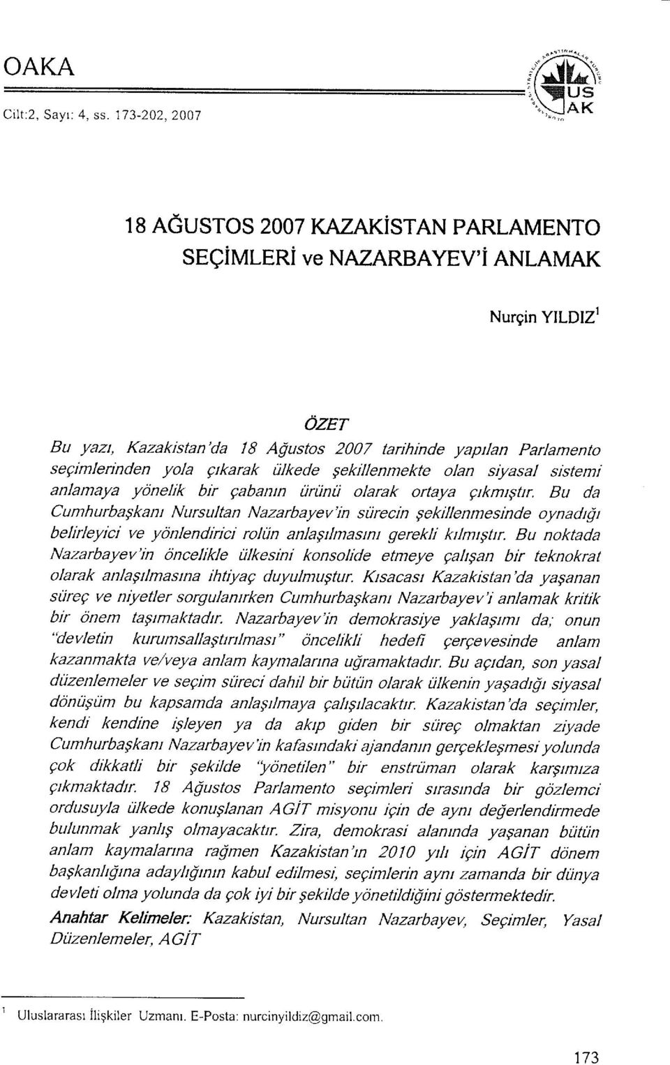 ilkede gekillenmekte olan siyasa/ sistemi anlamaya yonelik bir gabann tirtinti olarak ortaya gtkmrytur.