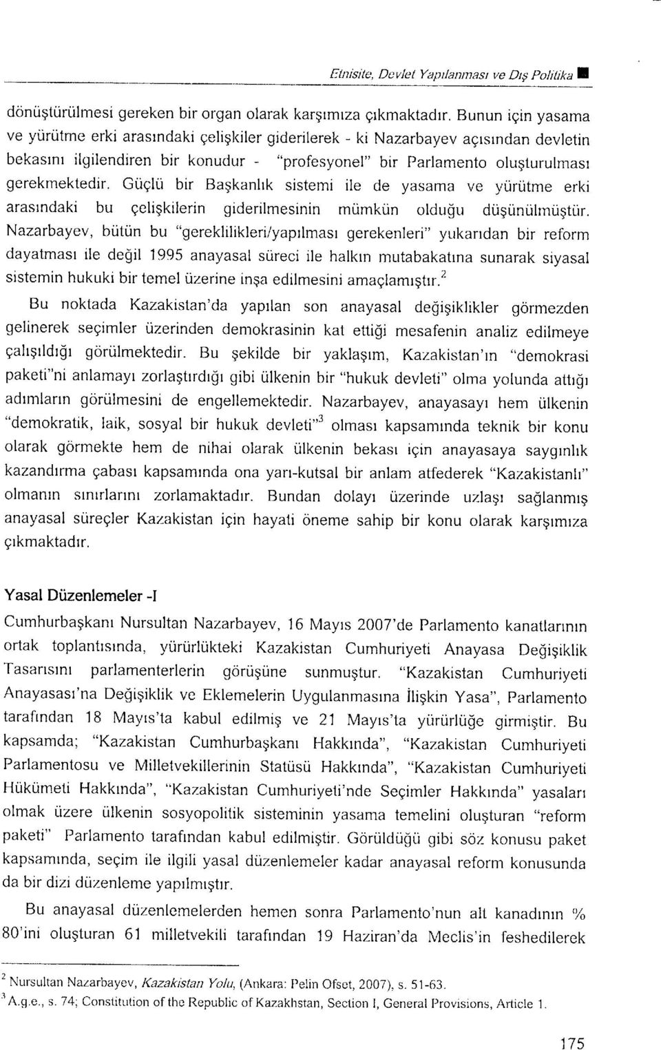 Guglu bir Bagkanhk sistemi ile de yasama ve yunitme erki arasrndaki bu geligkilerin giderilmesinin mumkun oldu$u dugunulmugtiir.