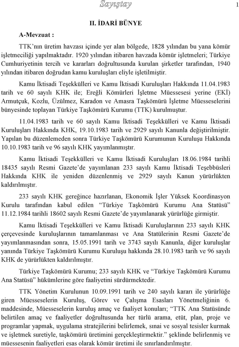 işletilmiştir. Kamu İktisadi Teşekkülleri ve Kamu İktisadi Kuruluşları Hakkında 11.04.