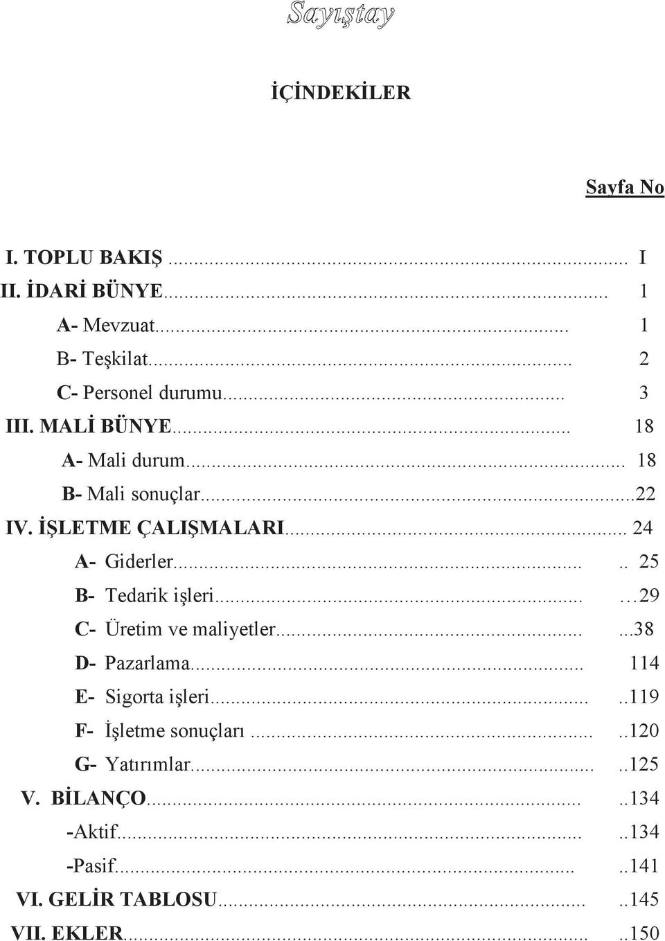 .... 25 B- Tedarik işleri... 29 C- Üretim ve maliyetler......38 D- Pazarlama... 114 E- Sigorta işleri.