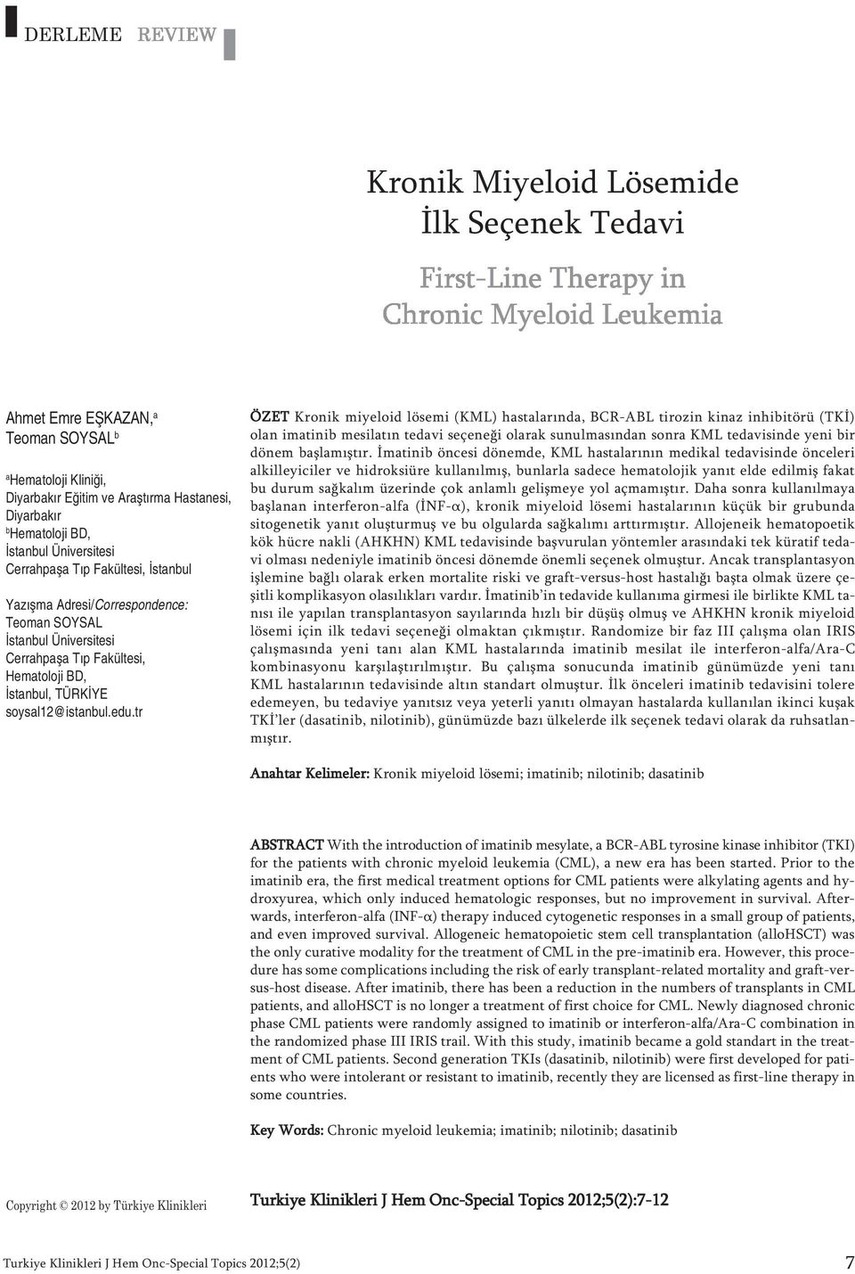 tr ÖZET Kro nik mi ye lo id lö se mi (KML) has ta la rın da, BCR-ABL ti ro zin ki naz in hi bi tö rü (TKİ) olan ima ti nib me si la tın te da vi se çe ne ği ola rak su nul ma sın dan son ra KML te da