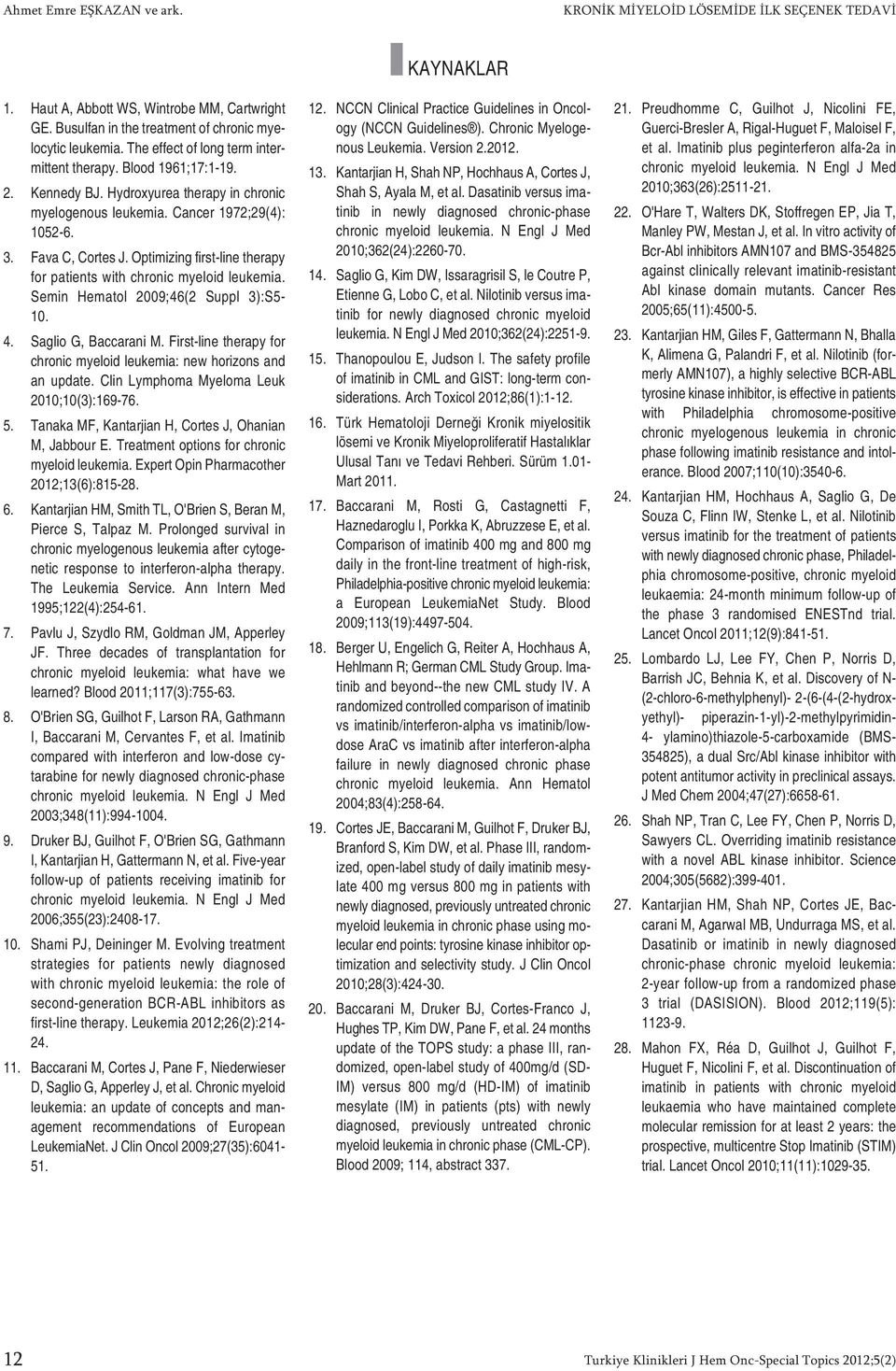 Optimizing first-line therapy for patients with chronic myeloid leukemia. Semin Hematol 2009;46(2 Suppl 3):S5-10. 4. Saglio G, Baccarani M.