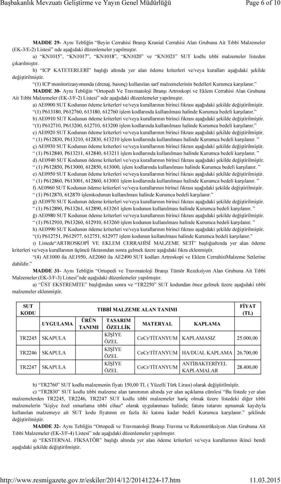 b) ICP KATETERLERİ başlığı altında yer alan ödeme kriterleri ve/veya kuralları aşağıdaki şekilde değiştirilmiştir.