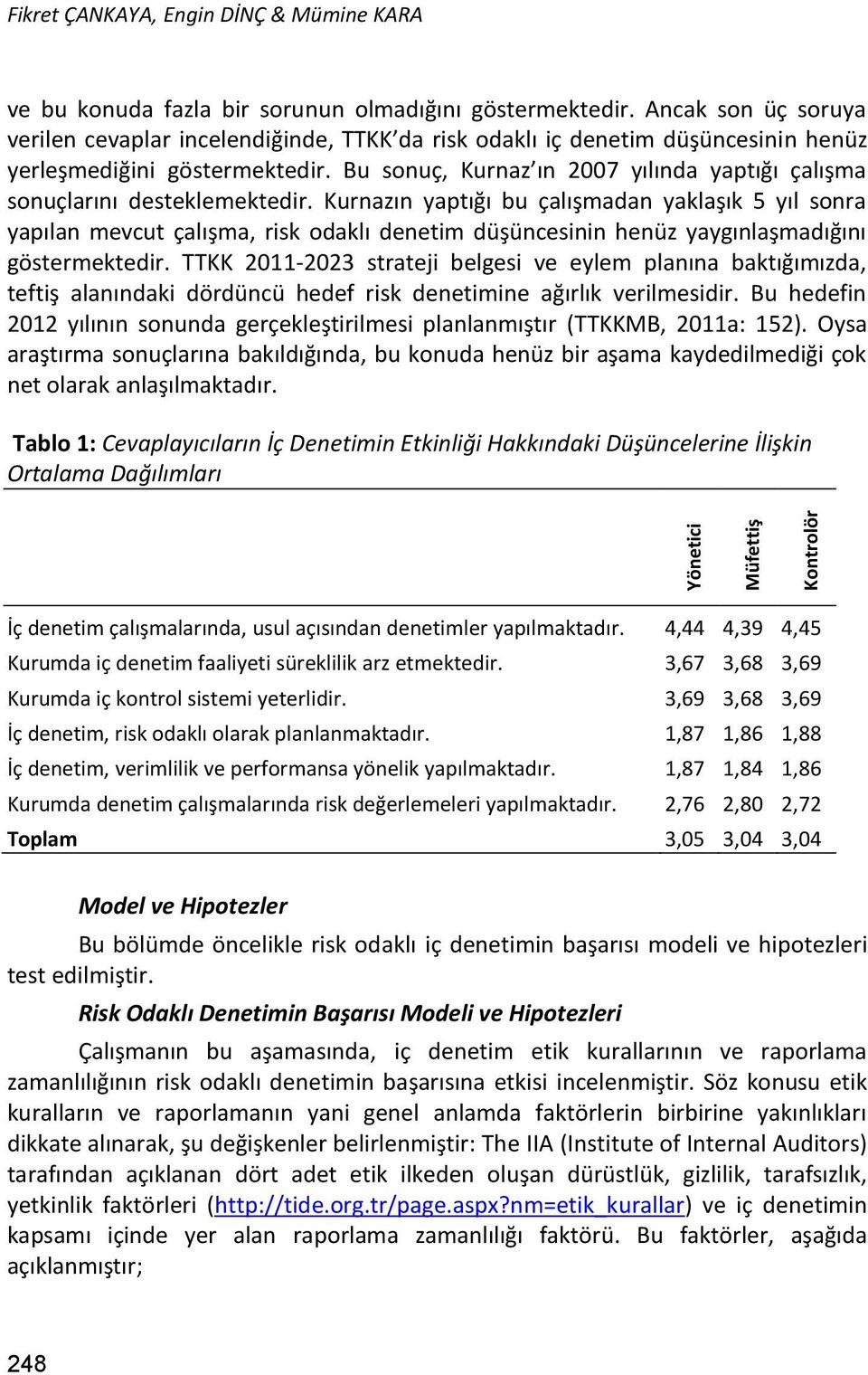 Bu sonuç, Kurnaz ın 2007 yılında yaptığı çalışma sonuçlarını desteklemektedir.