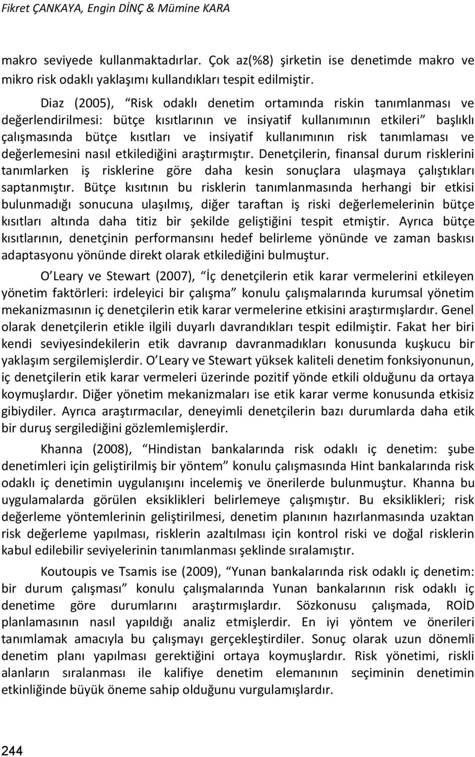 kullanımının risk tanımlaması ve değerlemesini nasıl etkilediğini araştırmıştır.